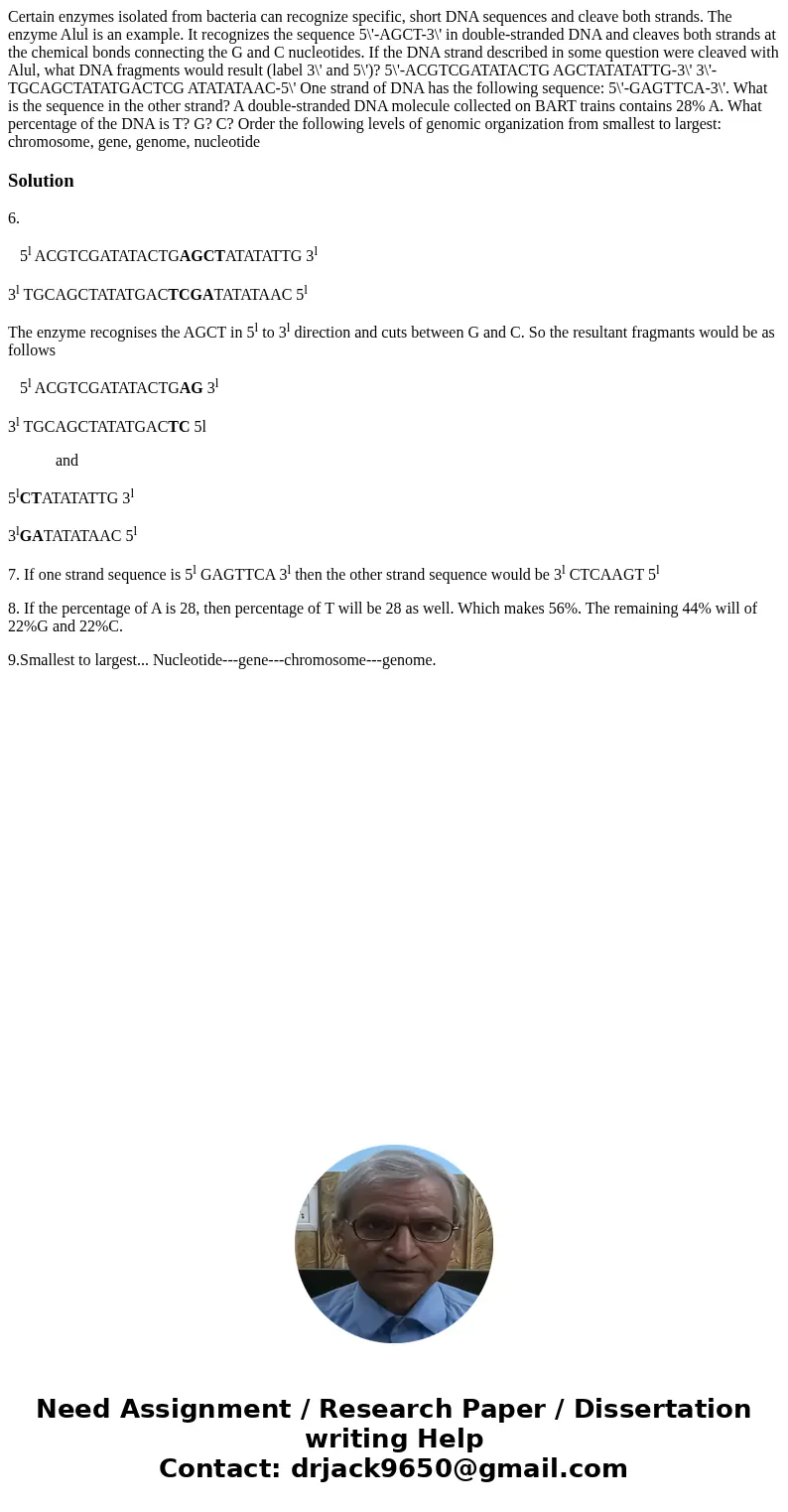 Certain enzymes isolated from bacteria can recognize specific, short DNA sequences and cleave both strands. The enzyme Alul is an example. It recognizes the se  Certain enzymes isolated from bacteria can recognize specific, short DNA sequences and cleave both strands. The enzyme Alul is an example. It recognizes the se