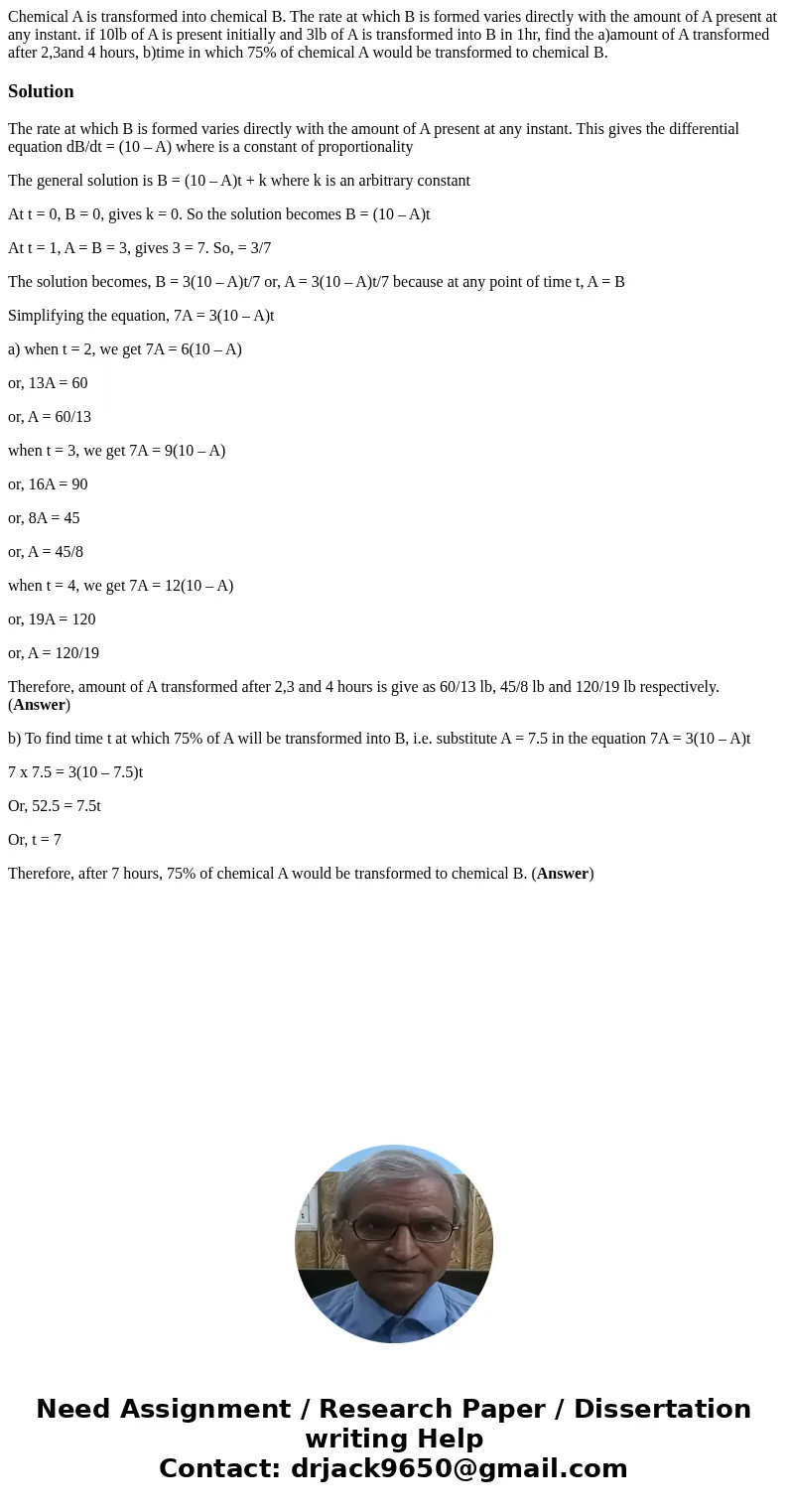 Chemical A is transformed into chemical B. The rate at which B is formed varies directly with the amount of A present at any instant. if 10lb of A is present in Chemical A is transformed into chemical B. The rate at which B is formed varies directly with the amount of A present at any instant. if 10lb of A is present in
