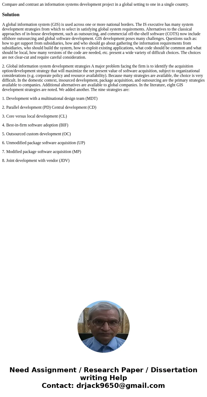 Compare and contrast an information systems development project in a global setting to one in a single country.SolutionA global information system (GIS) is used