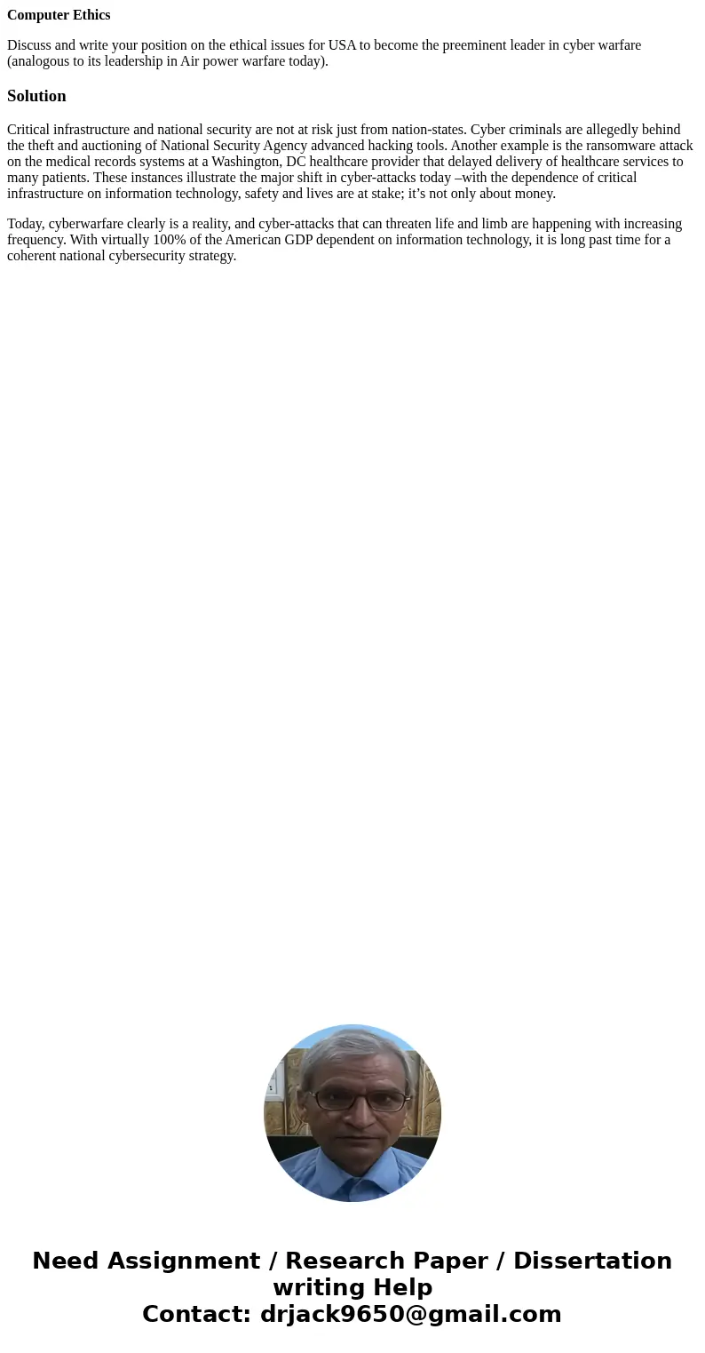 Computer Ethics Discuss and write your position on the ethical issues for USA to become the preeminent leader in cyber warfare (analogous to its leadership in A Computer Ethics Discuss and write your position on the ethical issues for USA to become the preeminent leader in cyber warfare (analogous to its leadership in A