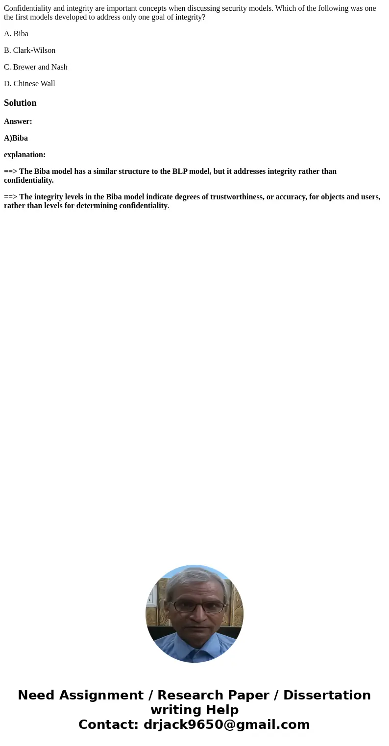 Confidentiality and integrity are important concepts when discussing security models. Which of the following was one the first models developed to address only 