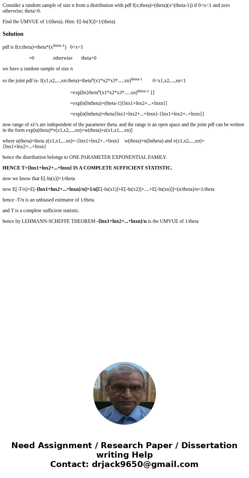 Consider a random sample of size n from a distribution with pdf f(x;theta)=(theta)(x^(theta-1)) if 0<x<1 and zero otherwise; theta>0. Find the UMVUE of Consider a random sample of size n from a distribution with pdf f(x;theta)=(theta)(x^(theta-1)) if 0<x<1 and zero otherwise; theta>0. Find the UMVUE of