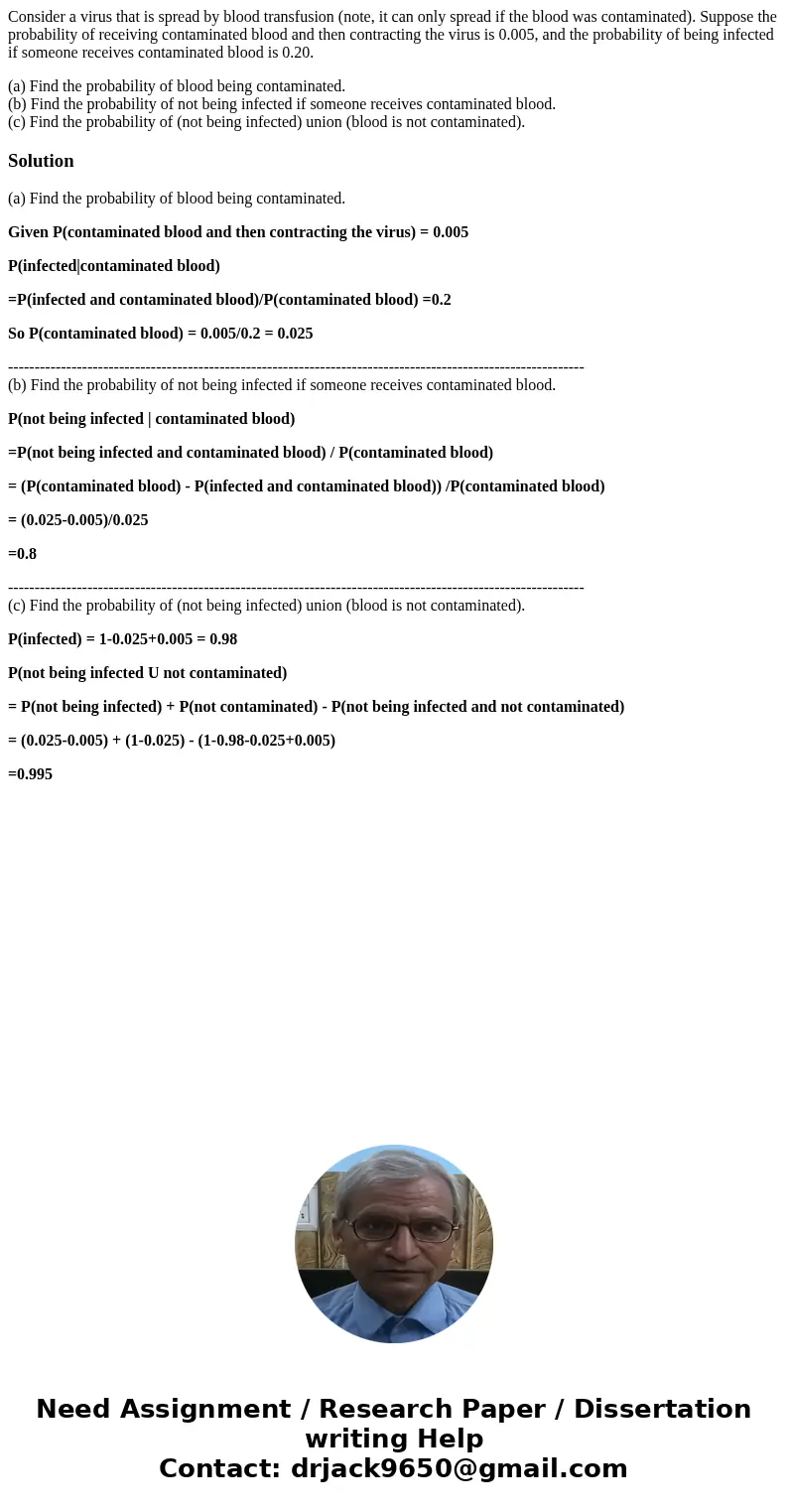 Consider a virus that is spread by blood transfusion (note, it can only spread if the blood was contaminated). Suppose the probability of receiving contaminated Consider a virus that is spread by blood transfusion (note, it can only spread if the blood was contaminated). Suppose the probability of receiving contaminated