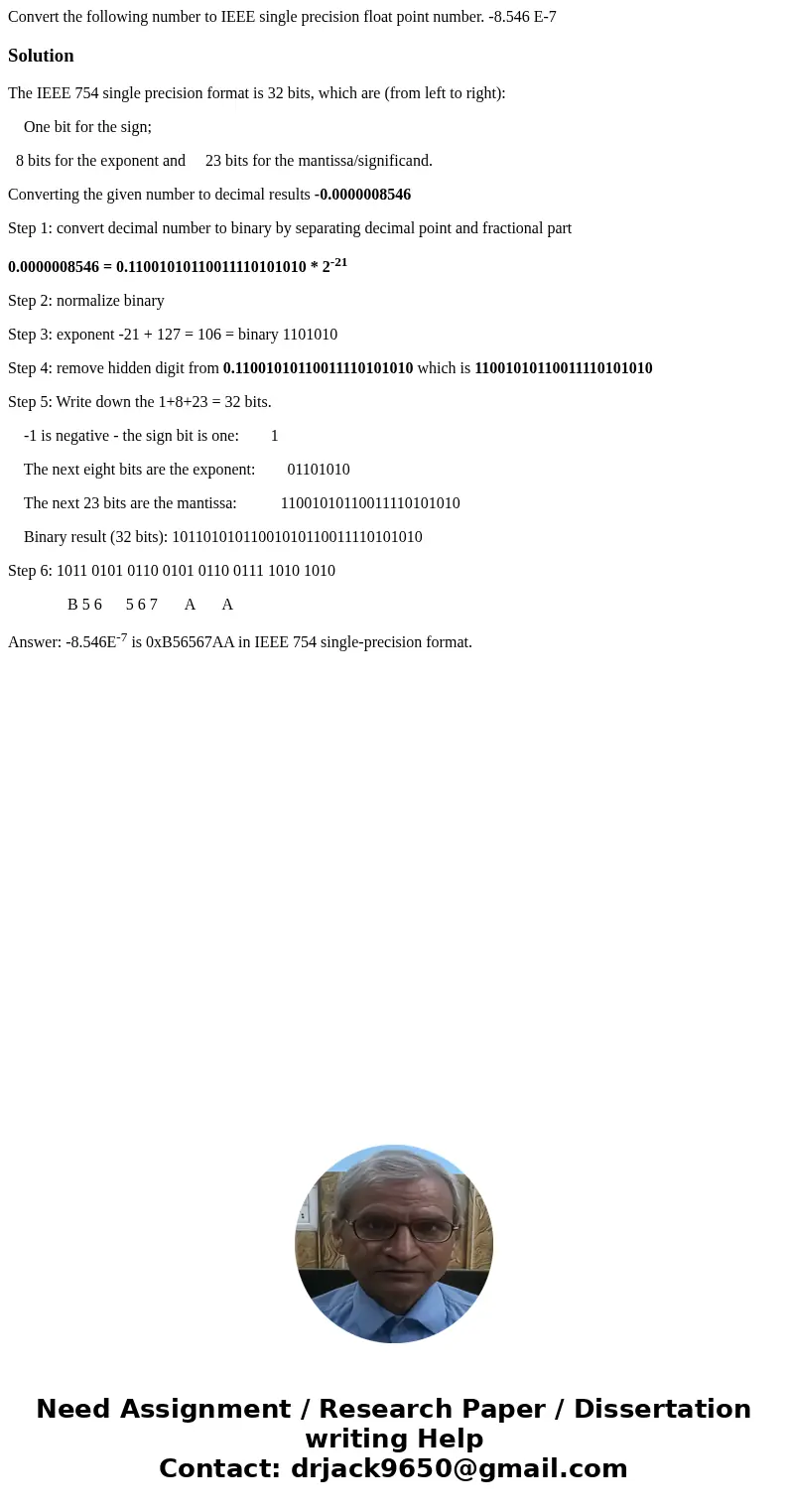 Convert the following number to IEEE single precision float point number. -8.546 E-7SolutionThe IEEE 754 single precision format is 32 bits, which are (from le  Convert the following number to IEEE single precision float point number. -8.546 E-7SolutionThe IEEE 754 single precision format is 32 bits, which are (from le