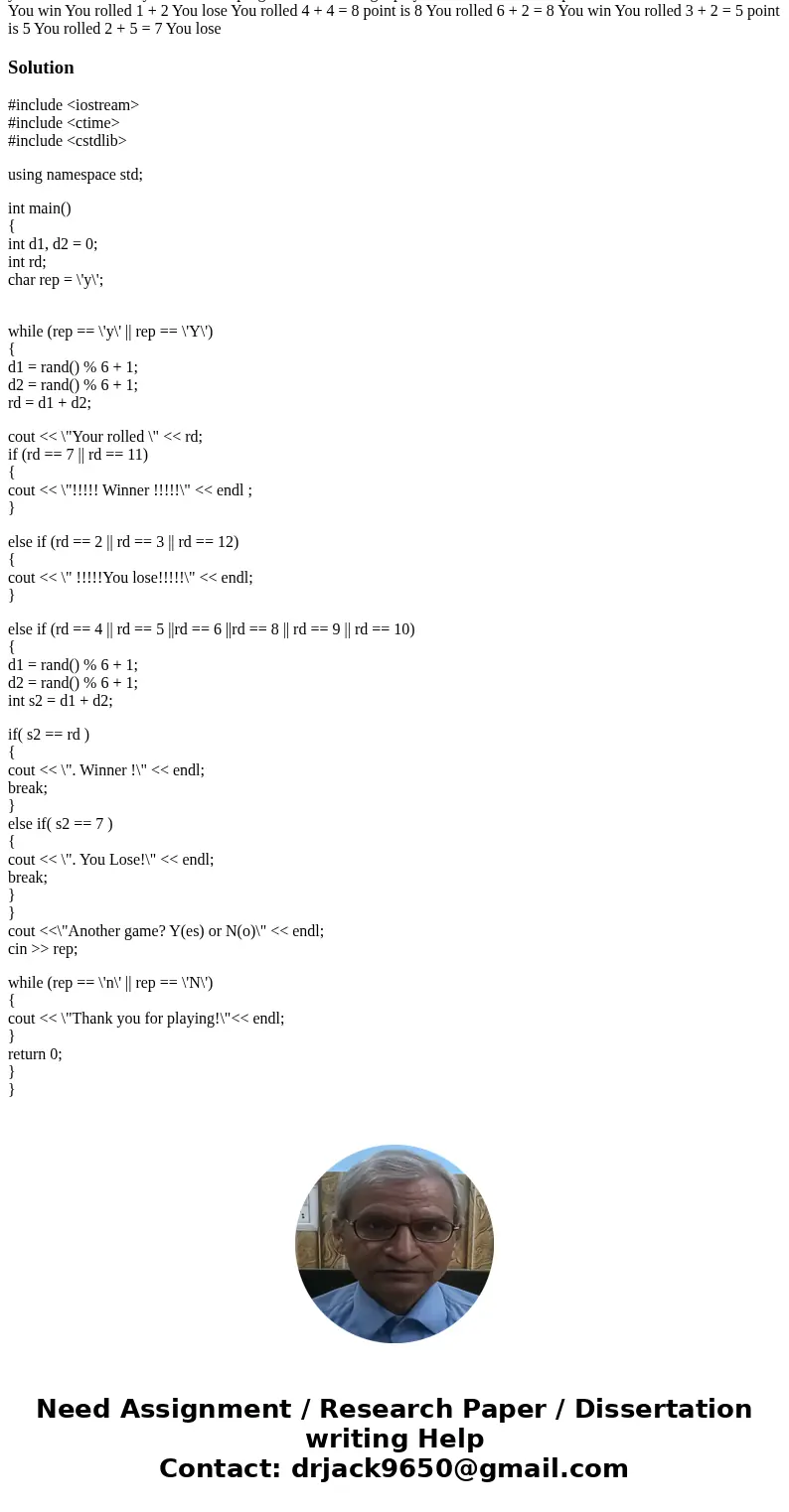 Craps is a popular dice game played in casinos. Write a program to play a variation of the game, as follows: Roll two dice. Each die has six faces representing  Craps is a popular dice game played in casinos. Write a program to play a variation of the game, as follows: Roll two dice. Each die has six faces representing