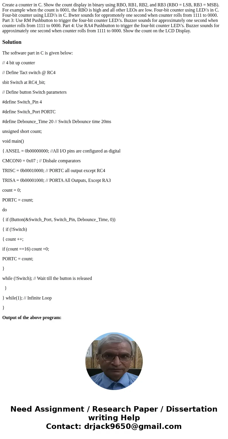  Create a counter in C. Show the count display in binary using RBO, RB1, RB2, and RB3 (RBO = LSB, RB3 = MSB). For example when the count is 0001, the RBO is hig