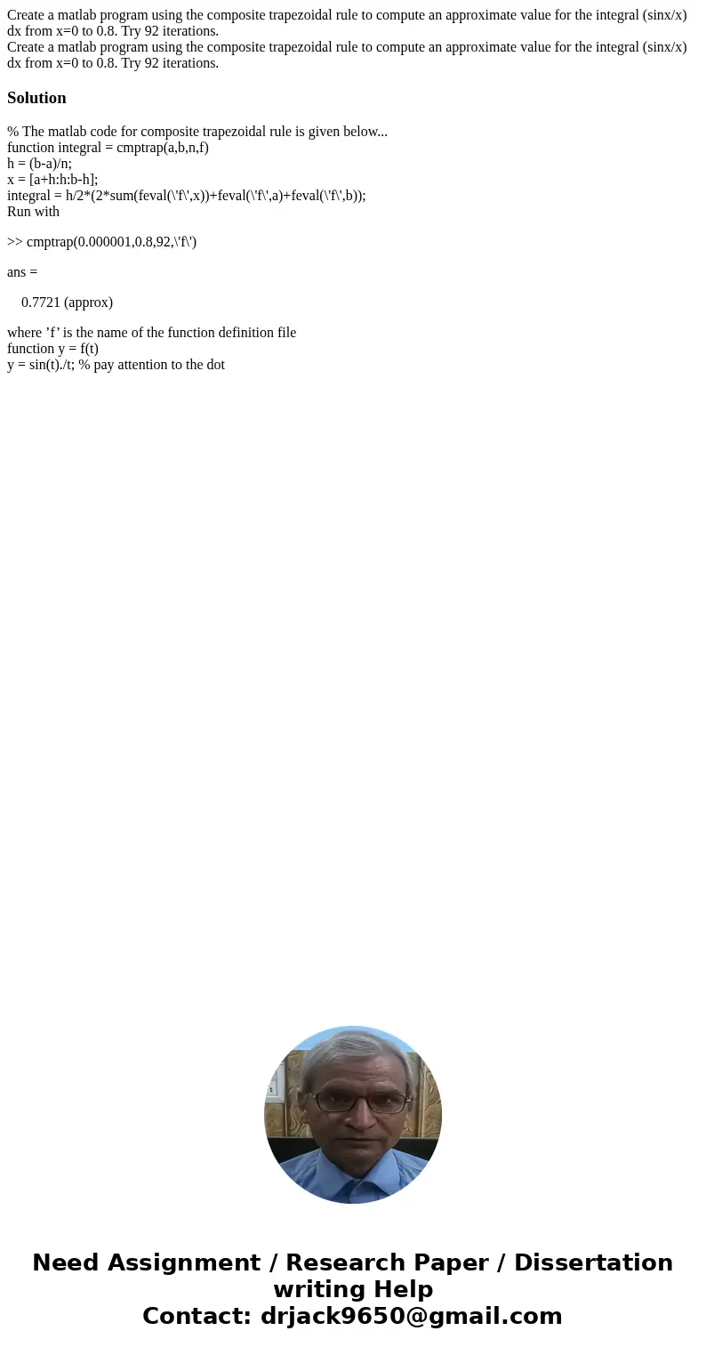 Create a matlab program using the composite trapezoidal rule to compute an approximate value for the integral (sinx/x) dx from x=0 to 0.8. Try 92 iterations. C  Create a matlab program using the composite trapezoidal rule to compute an approximate value for the integral (sinx/x) dx from x=0 to 0.8. Try 92 iterations. C