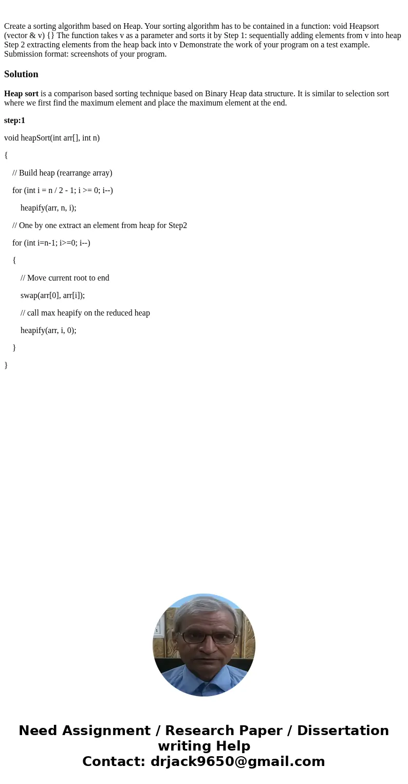  Create a sorting algorithm based on Heap. Your sorting algorithm has to be contained in a function: void Heapsort (vector & v) {} The function takes v as a