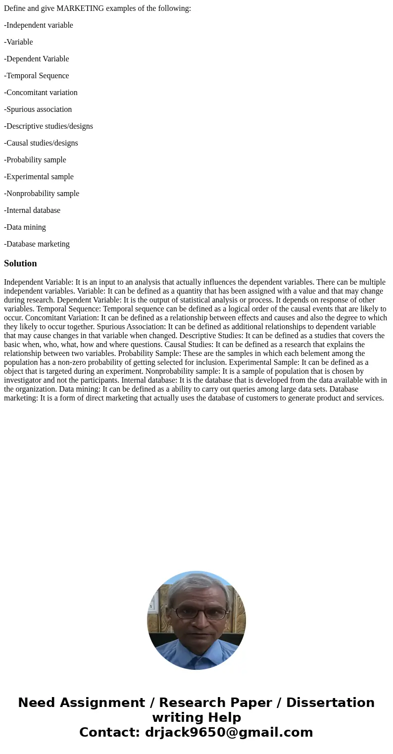 Define and give MARKETING examples of the following: -Independent variable -Variable -Dependent Variable -Temporal Sequence -Concomitant variation -Spurious ass Define and give MARKETING examples of the following: -Independent variable -Variable -Dependent Variable -Temporal Sequence -Concomitant variation -Spurious ass
