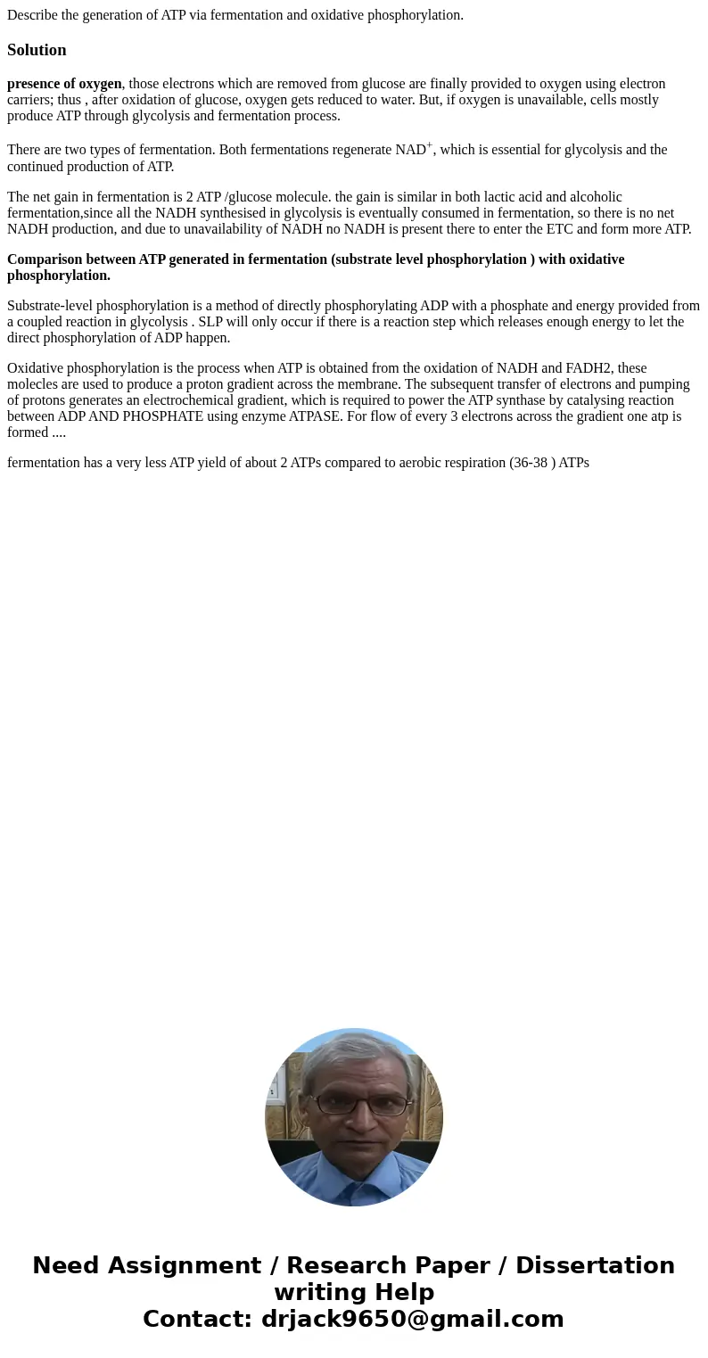 Describe the generation of ATP via fermentation and oxidative phosphorylation.Solutionpresence of oxygen, those electrons which are removed from glucose are fin