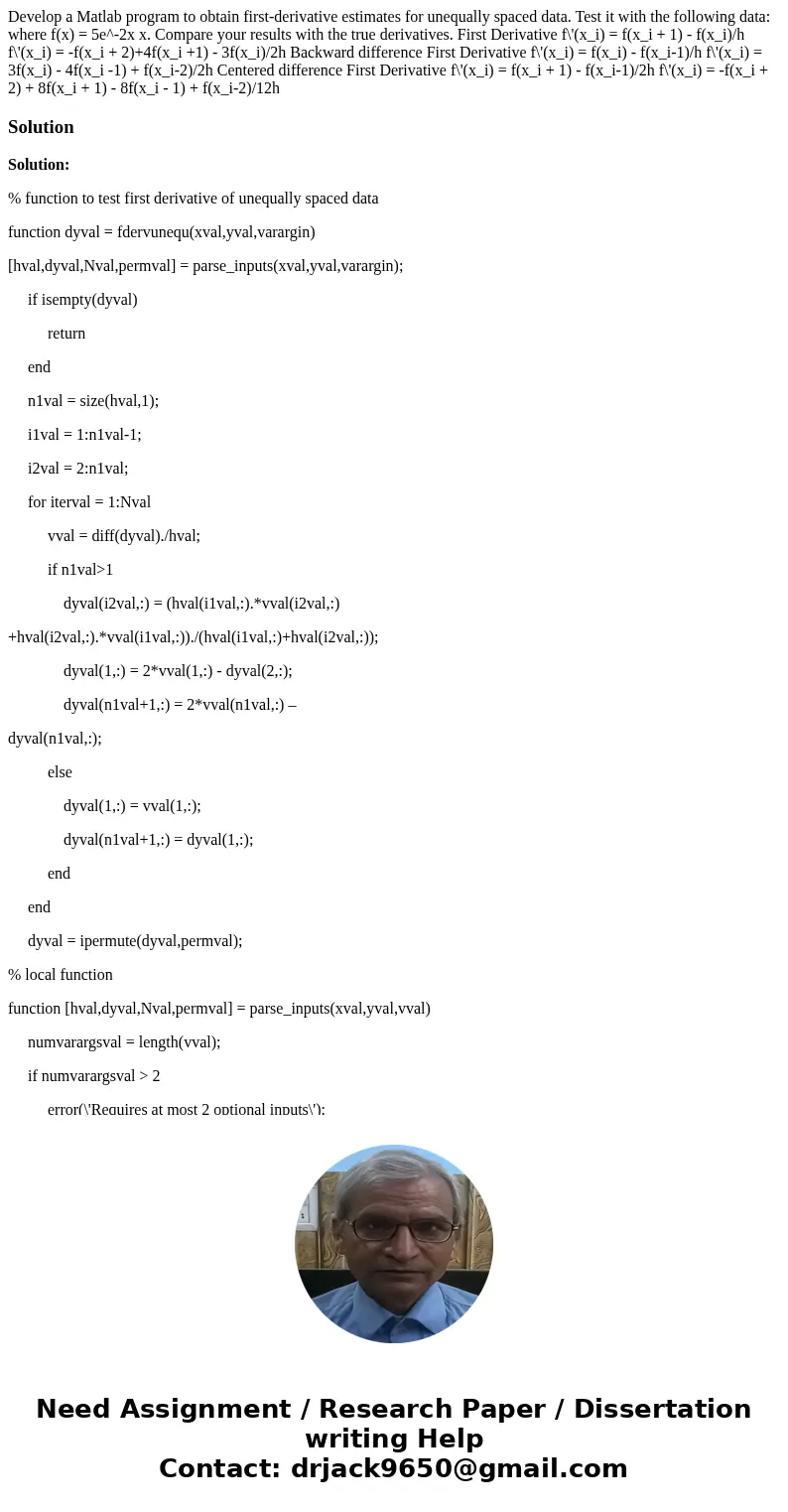  Develop a Matlab program to obtain first-derivative estimates for unequally spaced data. Test it with the following data: where f(x) = 5e^-2x x. Compare your r