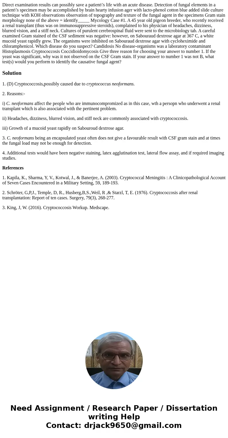  Direct examination results can possibly save a patient\'s life with an acute disease. Detection of fungal elements in a patient\'s specimen may be accomplished