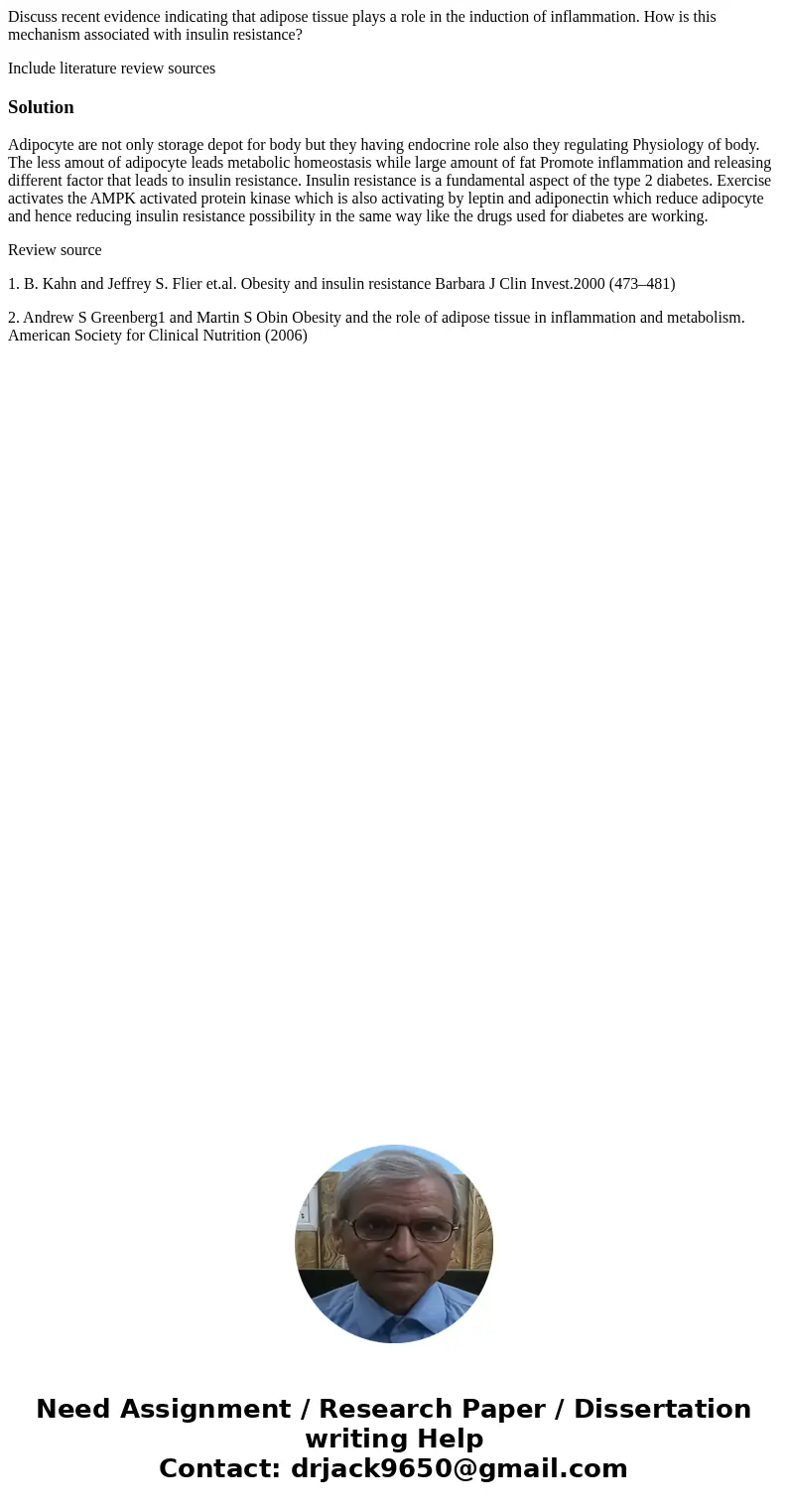 Discuss recent evidence indicating that adipose tissue plays a role in the induction of inflammation. How is this mechanism associated with insulin resistance?  Discuss recent evidence indicating that adipose tissue plays a role in the induction of inflammation. How is this mechanism associated with insulin resistance?