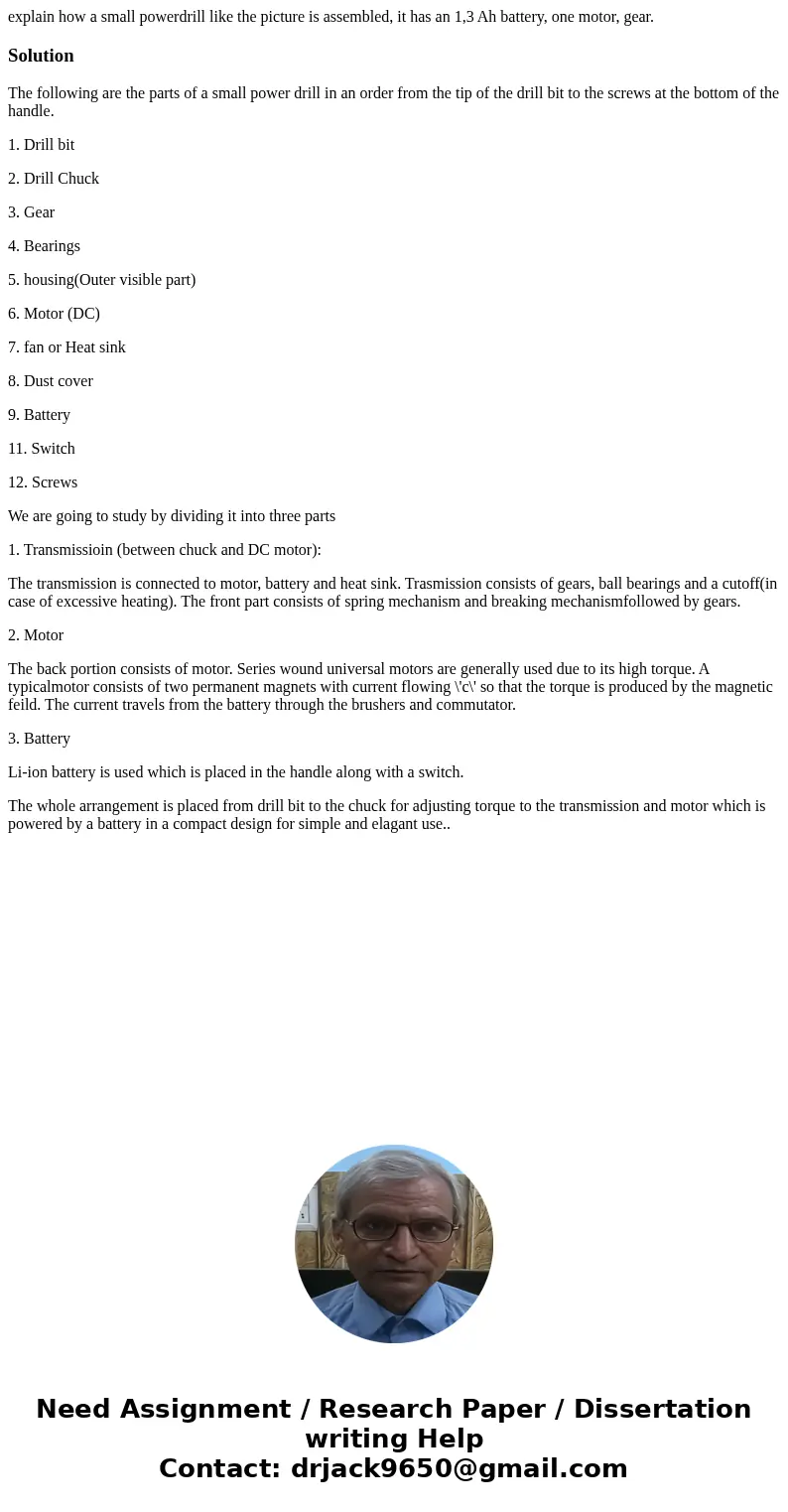 explain how a small powerdrill like the picture is assembled, it has an 1,3 Ah battery, one motor, gear.SolutionThe following are the parts of a small power dri explain how a small powerdrill like the picture is assembled, it has an 1,3 Ah battery, one motor, gear.SolutionThe following are the parts of a small power dri