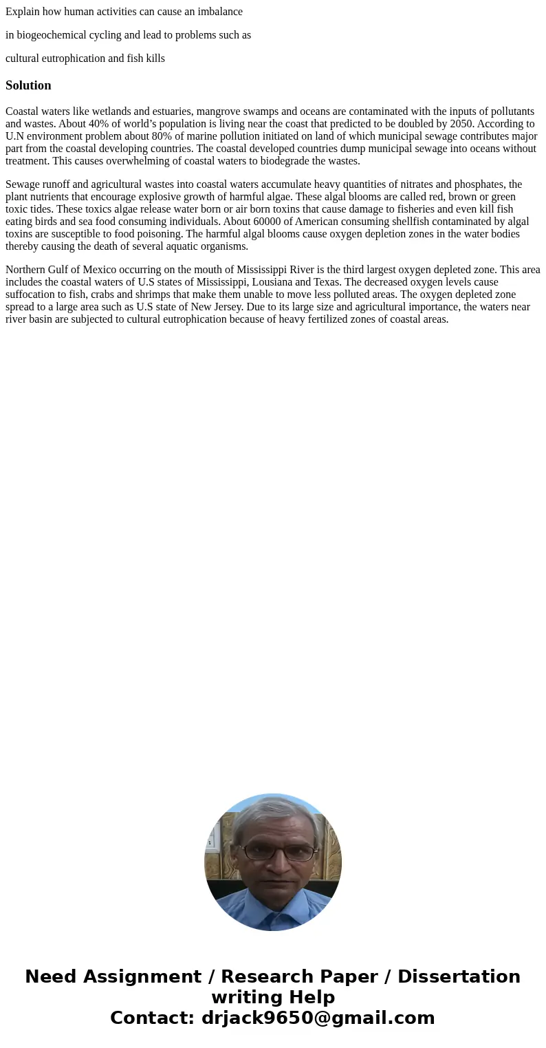 Explain how human activities can cause an imbalance in biogeochemical cycling and lead to problems such as cultural eutrophication and fish killsSolutionCoastal Explain how human activities can cause an imbalance in biogeochemical cycling and lead to problems such as cultural eutrophication and fish killsSolutionCoastal