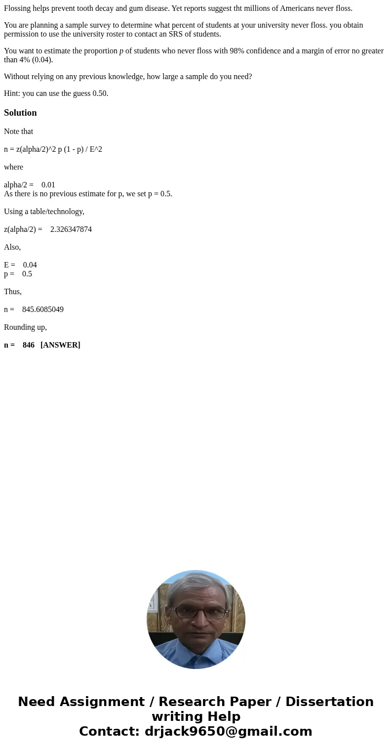 Flossing helps prevent tooth decay and gum disease. Yet reports suggest tht millions of Americans never floss. You are planning a sample survey to determine wha Flossing helps prevent tooth decay and gum disease. Yet reports suggest tht millions of Americans never floss. You are planning a sample survey to determine wha