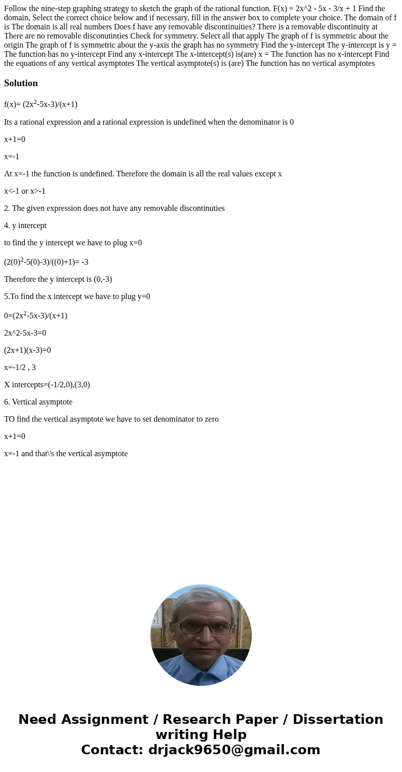  Follow the nine-step graphing strategy to sketch the graph of the rational function. F(x) = 2x^2 - 5x - 3/x + 1 Find the domain, Select the correct choice belo