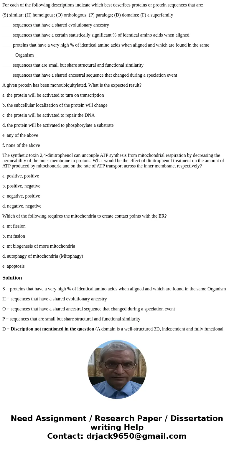 For each of the following descriptions indicate which best describes proteins or protein sequences that are: (S) similar; (H) homolgous; (O) orthologous; (P) pa For each of the following descriptions indicate which best describes proteins or protein sequences that are: (S) similar; (H) homolgous; (O) orthologous; (P) pa