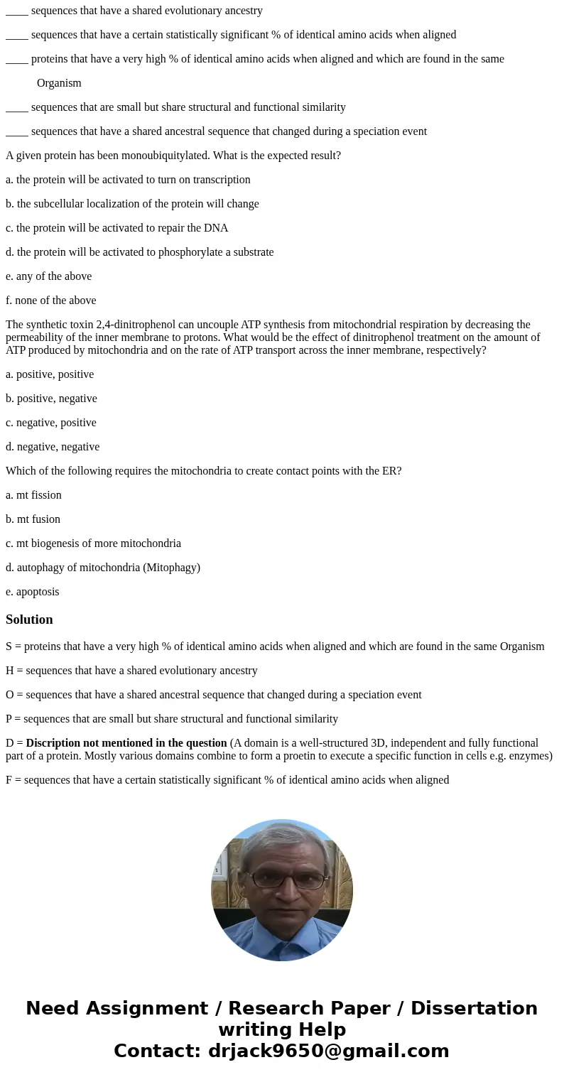 For each of the following descriptions indicate which best describes proteins or protein sequences that are: (S) similar; (H) homolgous; (O) orthologous; (P) pa For each of the following descriptions indicate which best describes proteins or protein sequences that are: (S) similar; (H) homolgous; (O) orthologous; (P) pa