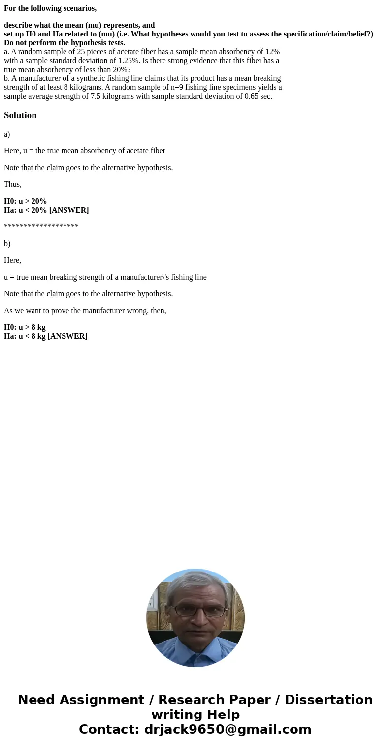 For the following scenarios, describe what the mean (mu) represents, and set up H0 and Ha related to (mu) (i.e. What hypotheses would you test to assess the spe For the following scenarios, describe what the mean (mu) represents, and set up H0 and Ha related to (mu) (i.e. What hypotheses would you test to assess the spe