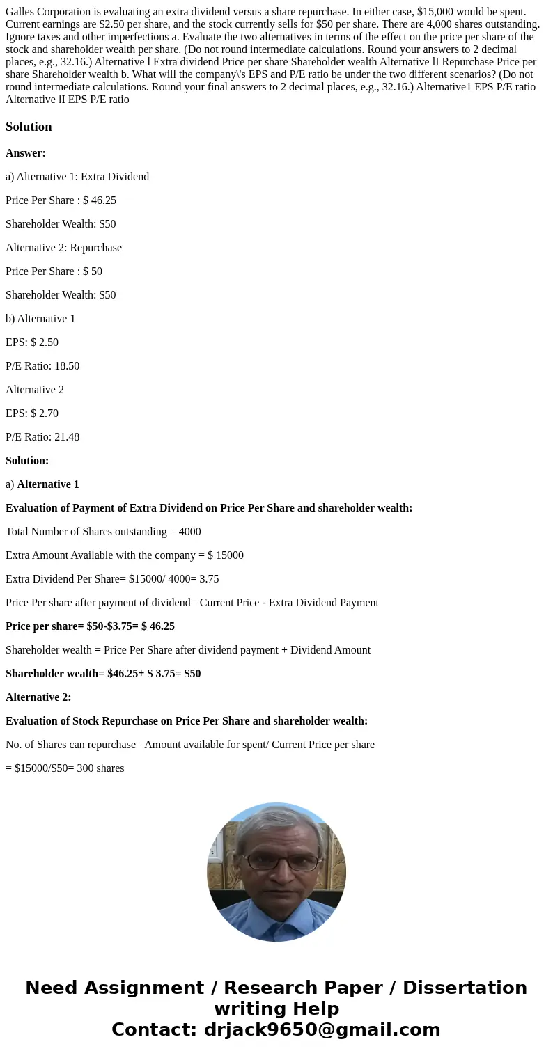 Galles Corporation is evaluating an extra dividend versus a share repurchase. In either case, $15,000 would be spent. Current earnings are $2.50 per share, and  Galles Corporation is evaluating an extra dividend versus a share repurchase. In either case, $15,000 would be spent. Current earnings are $2.50 per share, and