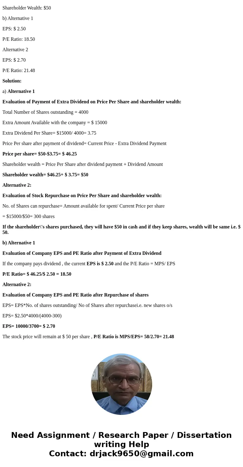 Galles Corporation is evaluating an extra dividend versus a share repurchase. In either case, $15,000 would be spent. Current earnings are $2.50 per share, and  Galles Corporation is evaluating an extra dividend versus a share repurchase. In either case, $15,000 would be spent. Current earnings are $2.50 per share, and