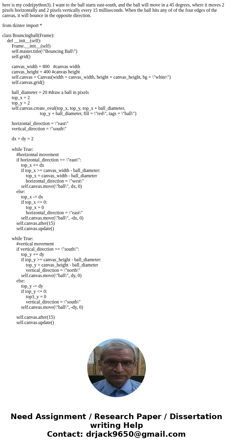 here is my code(python3). I want to the ball starts east-south, and the ball will move in a 45 degrees, where it moves 2 pixels horizontally and 2 pixels vertic
