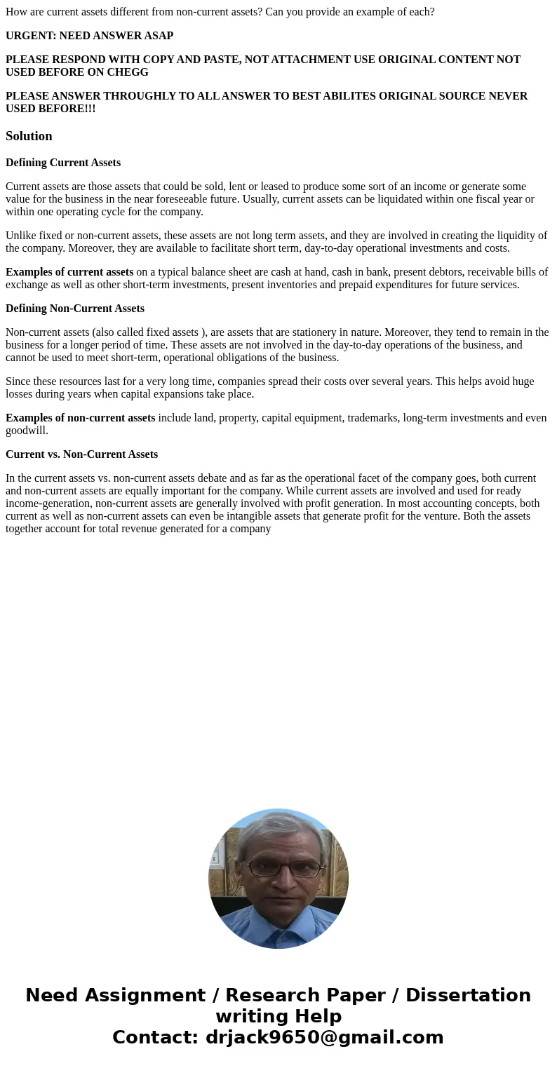How are current assets different from non-current assets? Can you provide an example of each? URGENT: NEED ANSWER ASAP PLEASE RESPOND WITH COPY AND PASTE, NOT A How are current assets different from non-current assets? Can you provide an example of each? URGENT: NEED ANSWER ASAP PLEASE RESPOND WITH COPY AND PASTE, NOT A