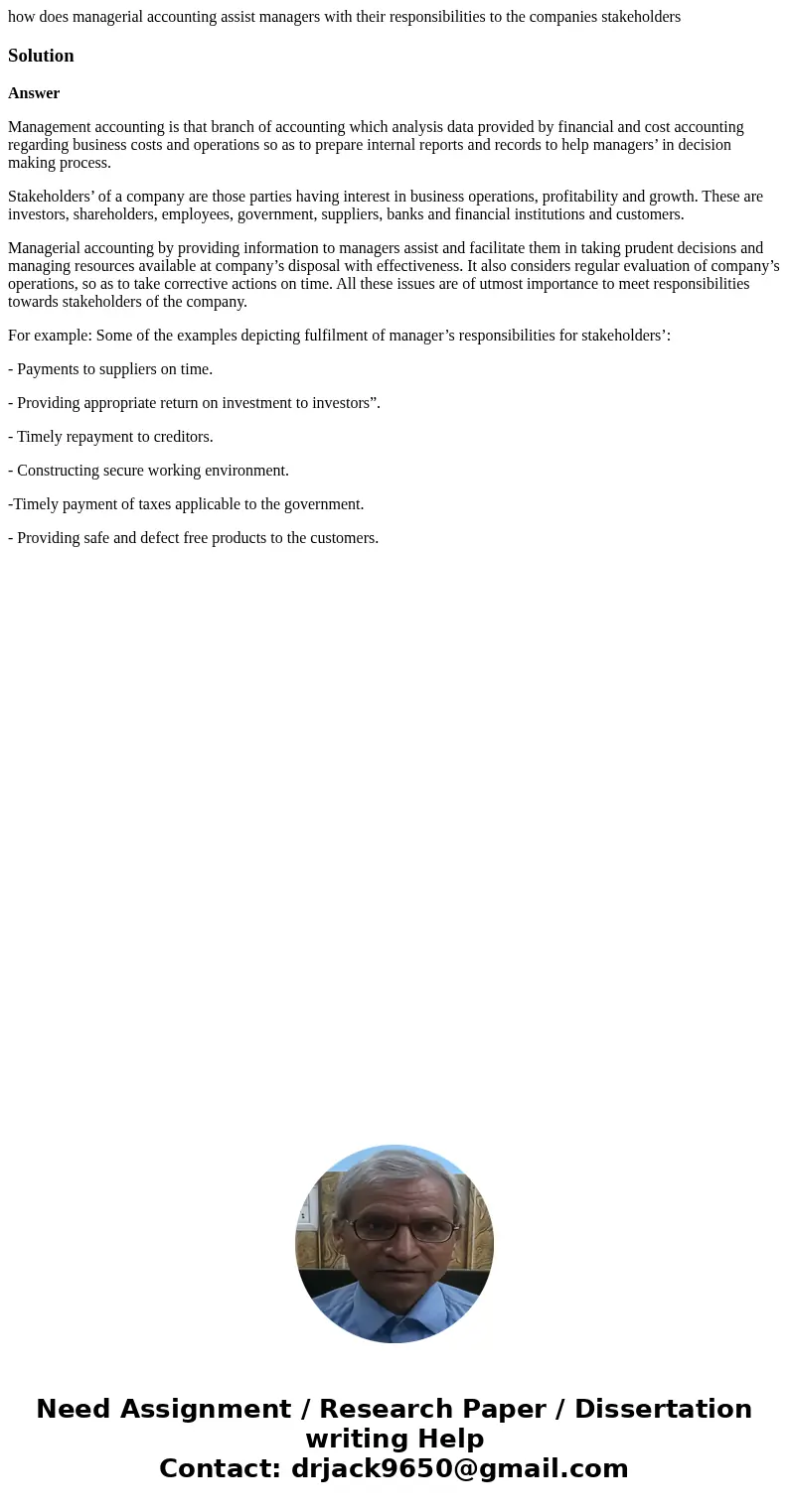 how does managerial accounting assist managers with their responsibilities to the companies stakeholdersSolutionAnswer Management accounting is that branch of a