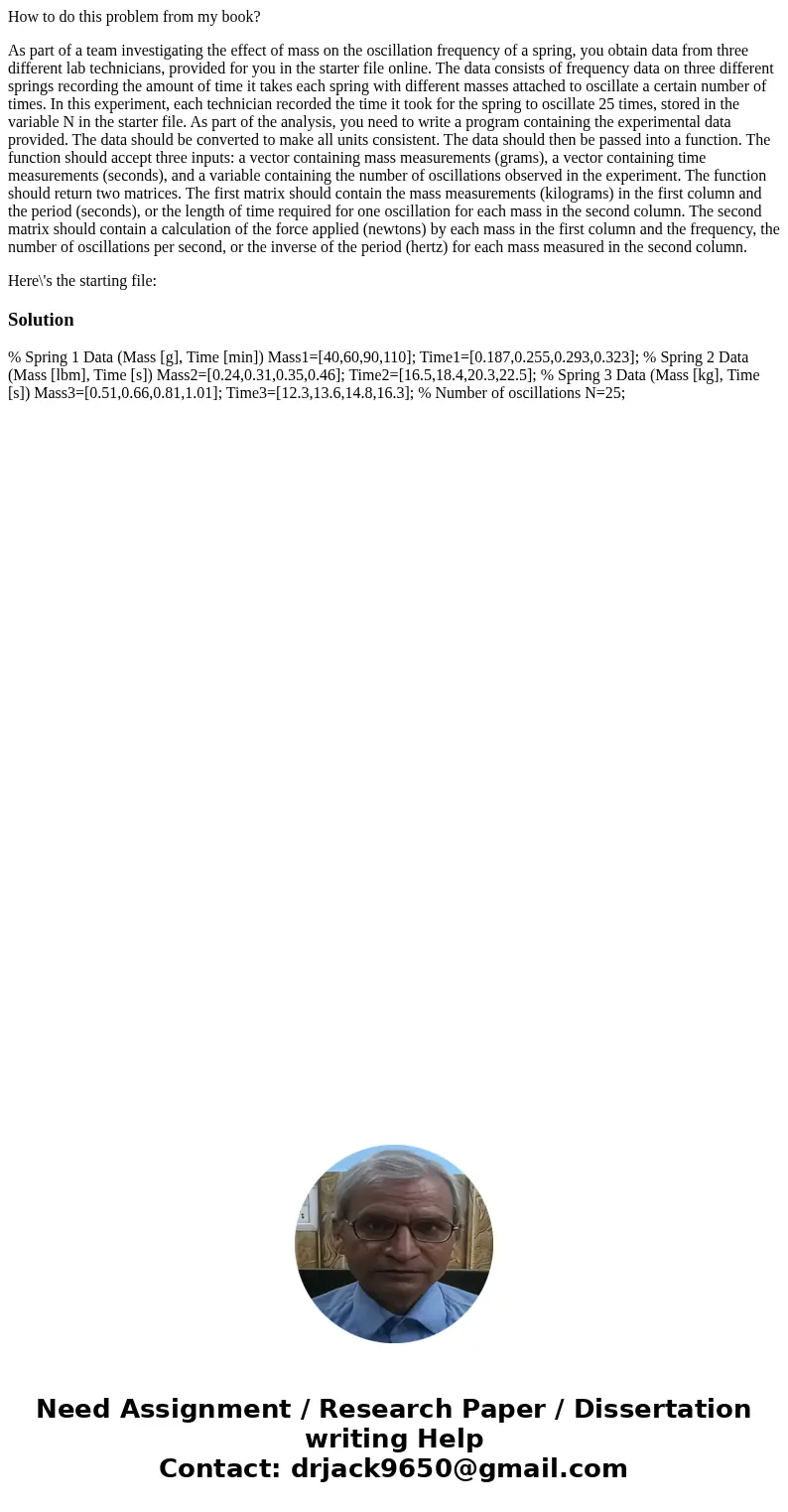 How to do this problem from my book? As part of a team investigating the effect of mass on the oscillation frequency of a spring, you obtain data from three dif How to do this problem from my book? As part of a team investigating the effect of mass on the oscillation frequency of a spring, you obtain data from three dif