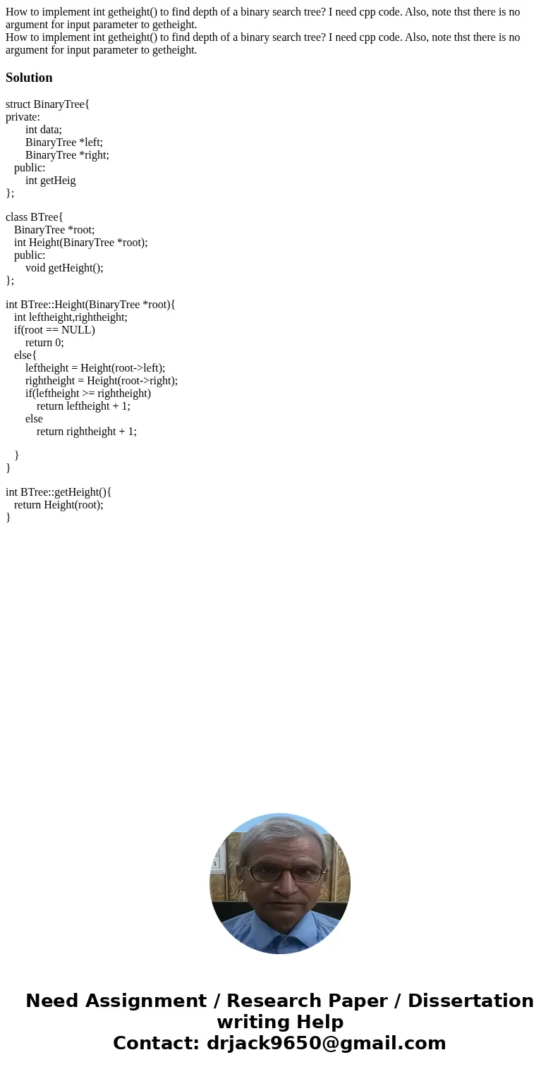 How to implement int getheight() to find depth of a binary search tree? I need cpp code. Also, note thst there is no argument for input parameter to getheight.  How to implement int getheight() to find depth of a binary search tree? I need cpp code. Also, note thst there is no argument for input parameter to getheight.