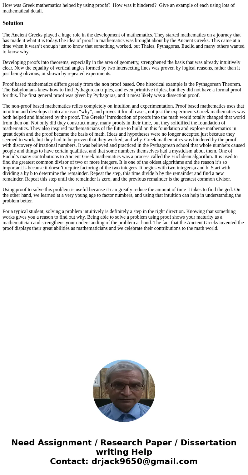 How was Greek mathematics helped by using proofs? How was it hindered? Give an example of each using lots of mathematical detail.SolutionThe Ancient Greeks play How was Greek mathematics helped by using proofs? How was it hindered? Give an example of each using lots of mathematical detail.SolutionThe Ancient Greeks play
