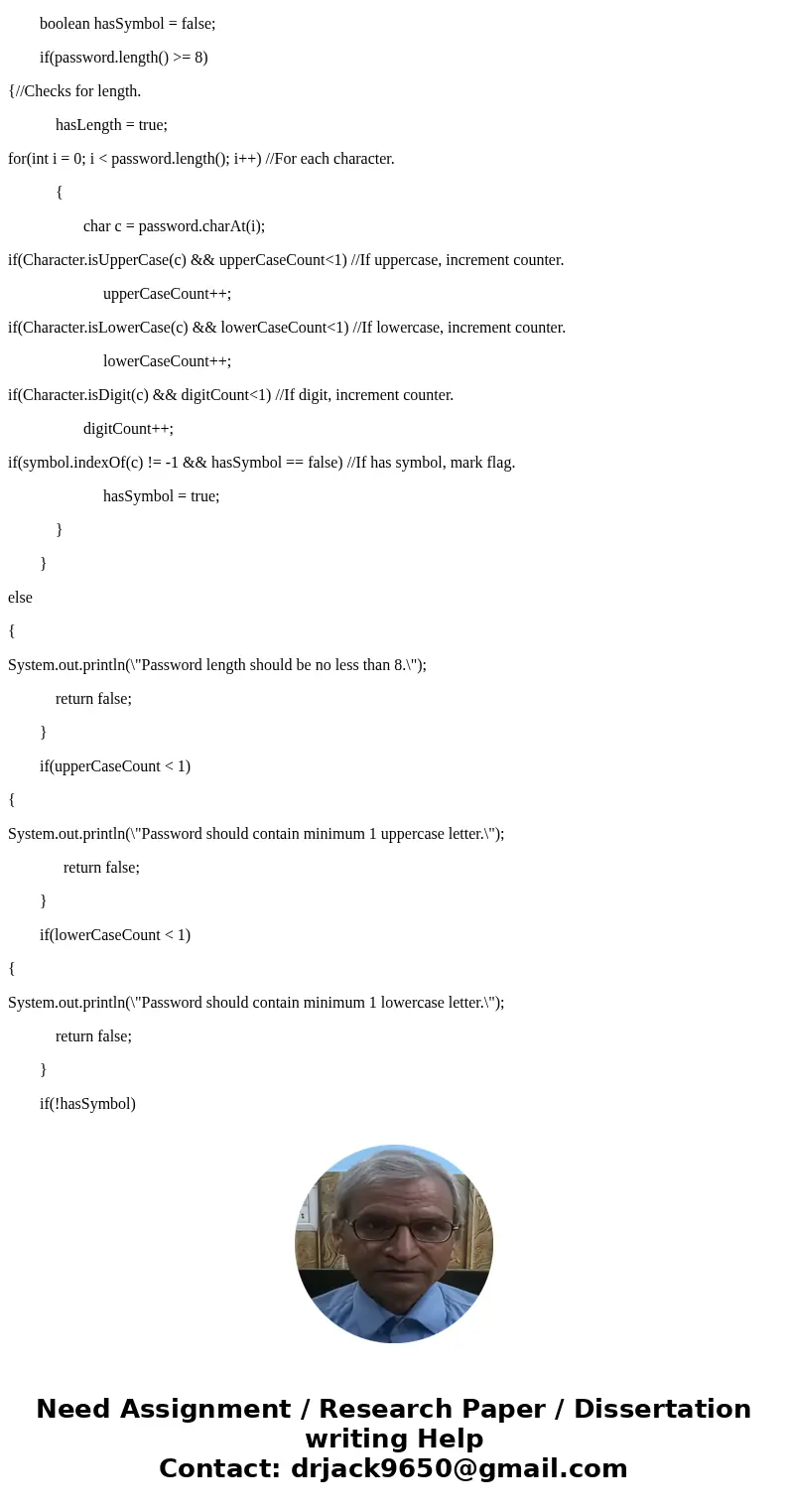 I have the complete code (provided below) for a java program that checks a password against minimum requirements but am having trouble making some minor adjustm I have the complete code (provided below) for a java program that checks a password against minimum requirements but am having trouble making some minor adjustm