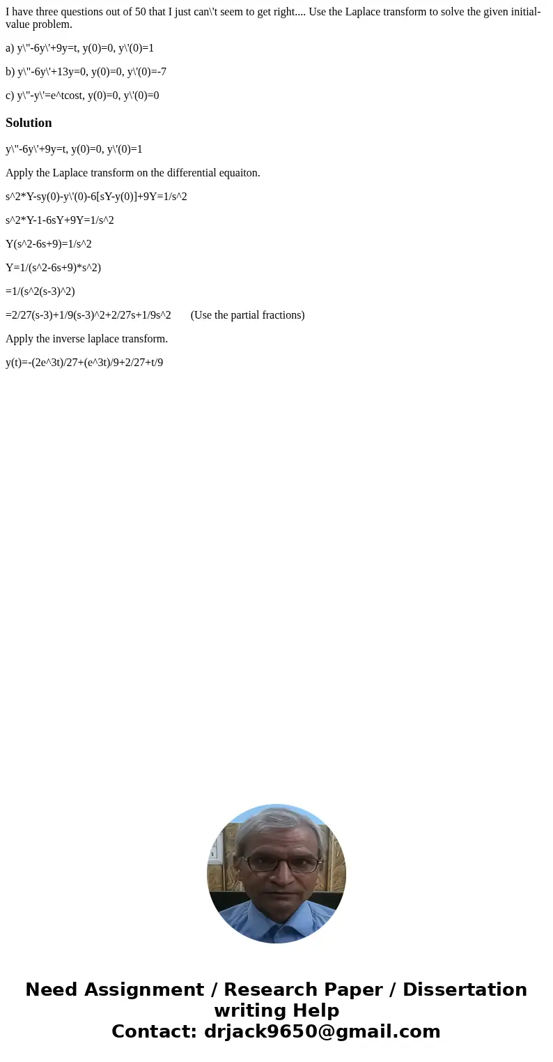 I have three questions out of 50 that I just can\'t seem to get right.... Use the Laplace transform to solve the given initial-value problem. a) y\ I have three questions out of 50 that I just can\'t seem to get right.... Use the Laplace transform to solve the given initial-value problem. a) y\