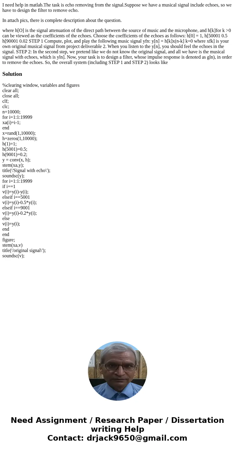 I need help in matlab.The task is echo removing from the signal.Suppose we have a musical signal include echoes, so we have to design the filter to remove echo. I need help in matlab.The task is echo removing from the signal.Suppose we have a musical signal include echoes, so we have to design the filter to remove echo.