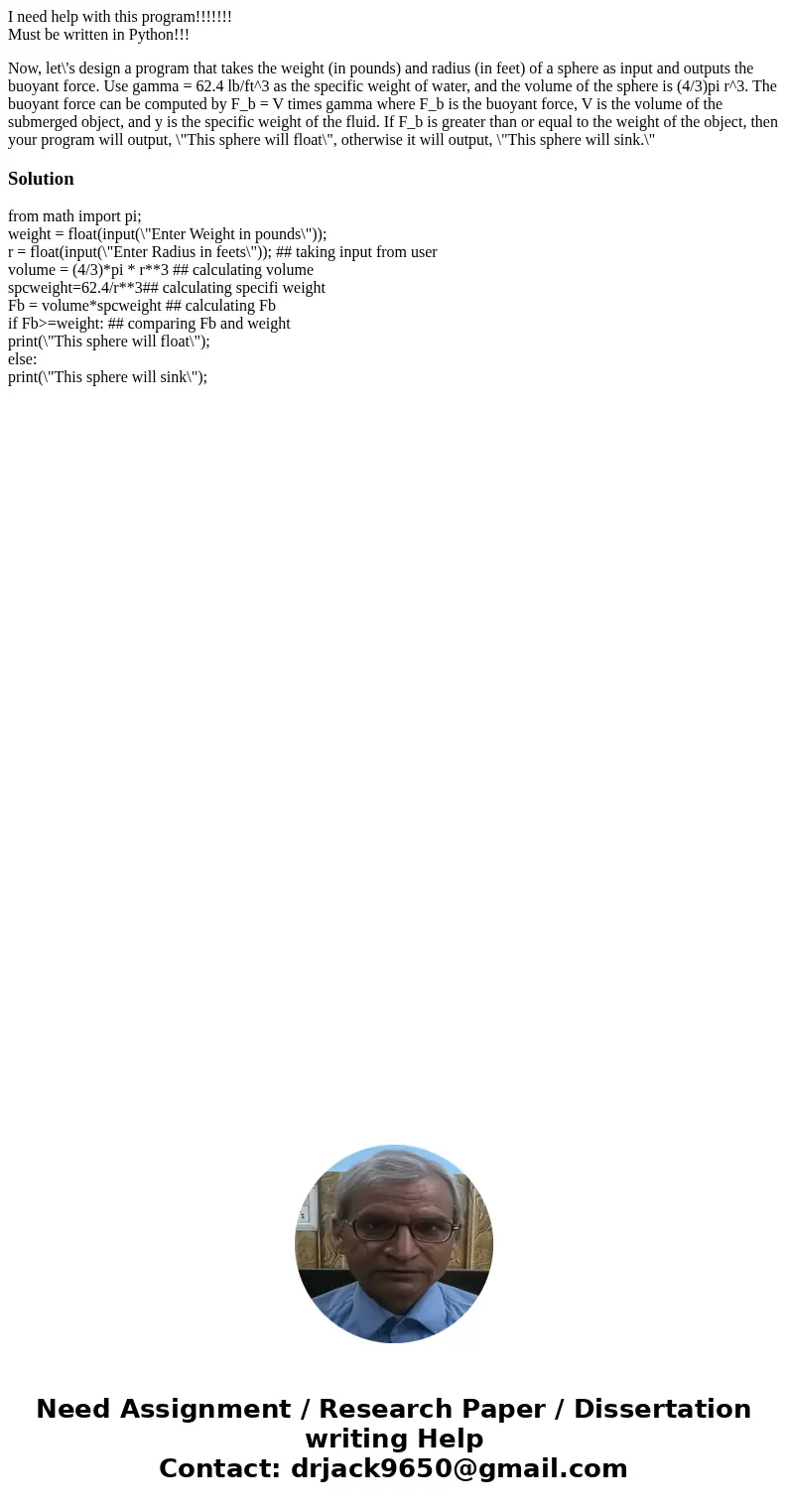 I need help with this program!!!!!!! Must be written in Python!!! Now, let\'s design a program that takes the weight (in pounds) and radius (in feet) of a spher I need help with this program!!!!!!! Must be written in Python!!! Now, let\'s design a program that takes the weight (in pounds) and radius (in feet) of a spher