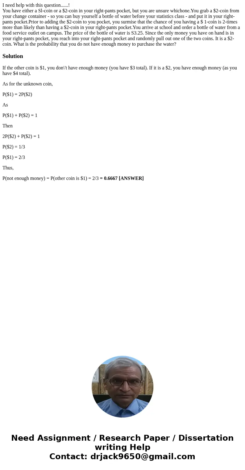 I need help with this question......! You have either a Sl-coin or a $2-coin in your right-pants pocket, but you are unsure whichone.You grab a $2-coin from you I need help with this question......! You have either a Sl-coin or a $2-coin in your right-pants pocket, but you are unsure whichone.You grab a $2-coin from you