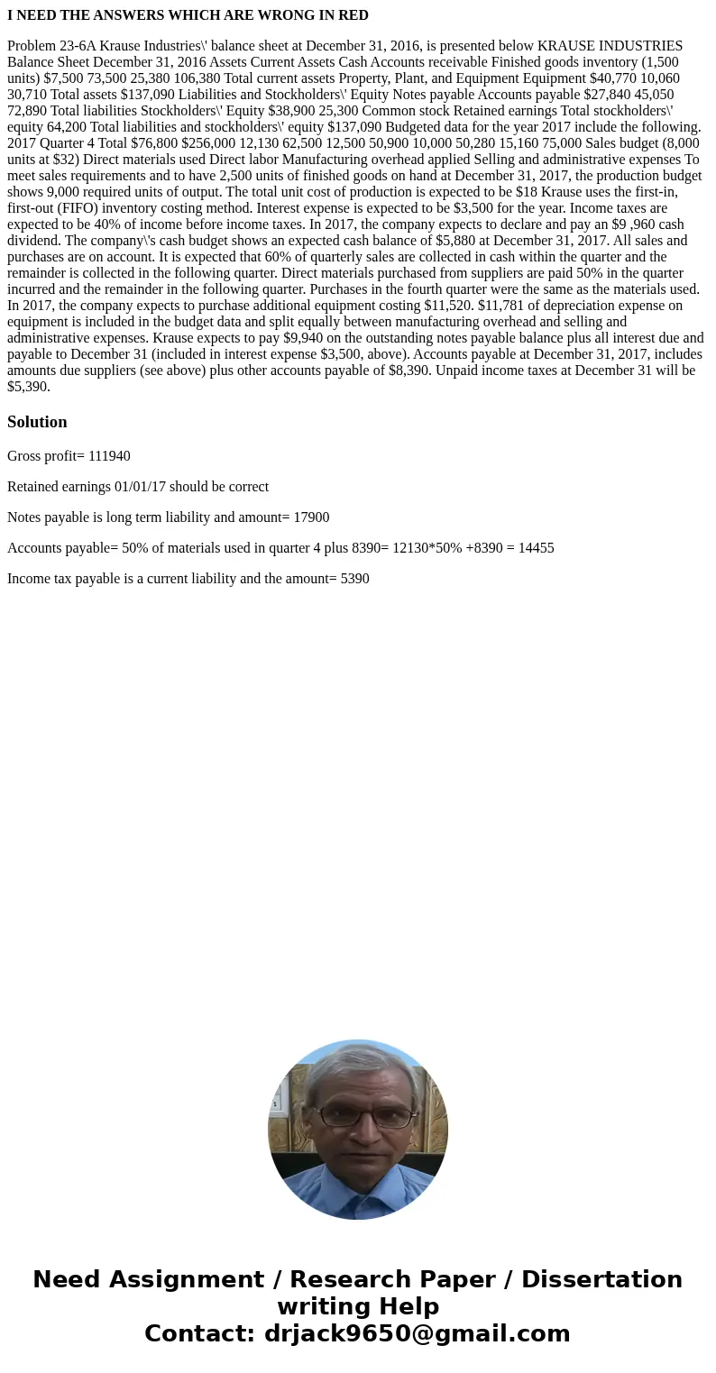 I NEED THE ANSWERS WHICH ARE WRONG IN RED Problem 23-6A Krause Industries\' balance sheet at December 31, 2016, is presented below KRAUSE INDUSTRIES Balance She I NEED THE ANSWERS WHICH ARE WRONG IN RED Problem 23-6A Krause Industries\' balance sheet at December 31, 2016, is presented below KRAUSE INDUSTRIES Balance She