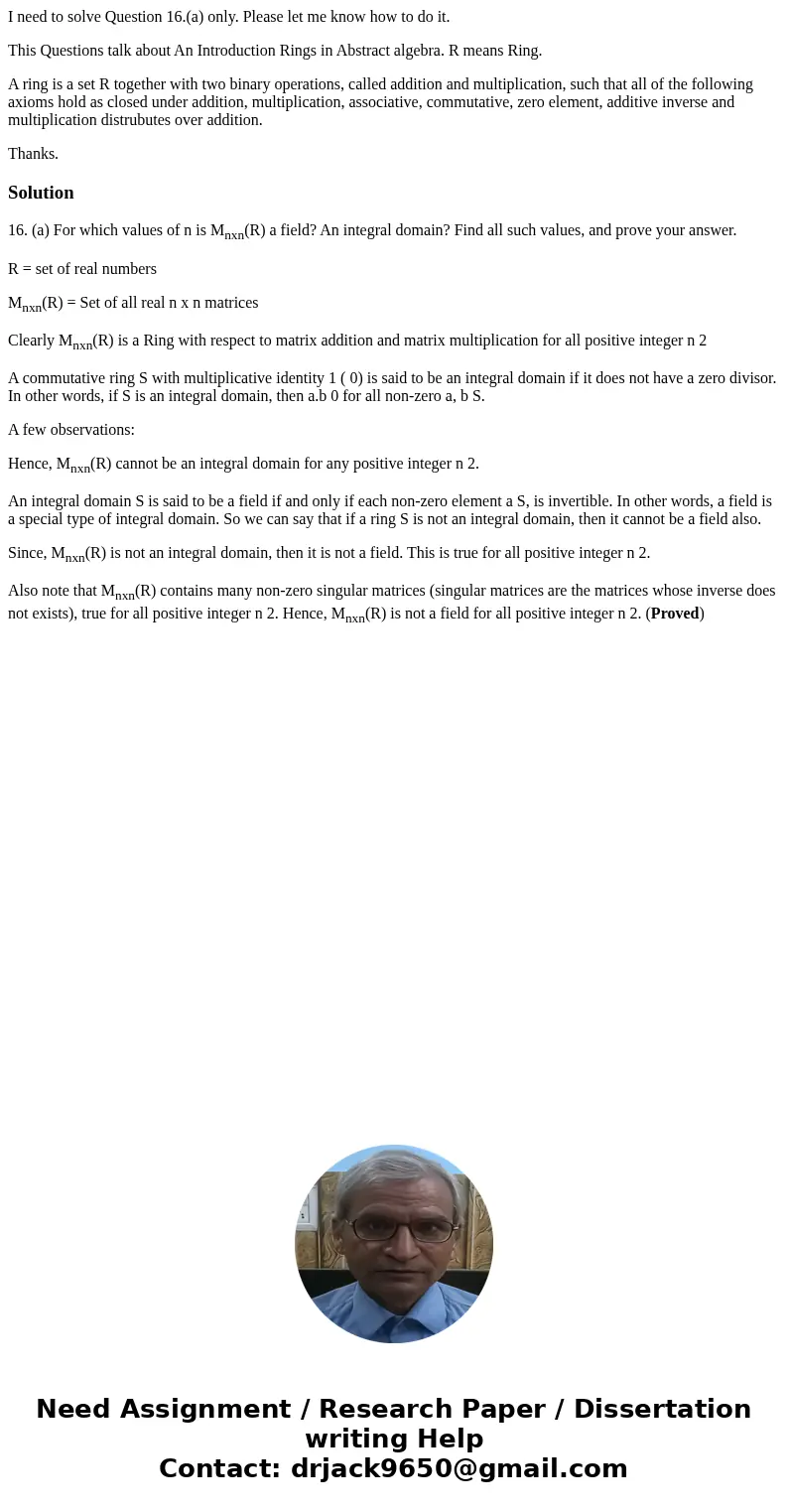 I need to solve Question 16.(a) only. Please let me know how to do it. This Questions talk about An Introduction Rings in Abstract algebra. R means Ring. A ring