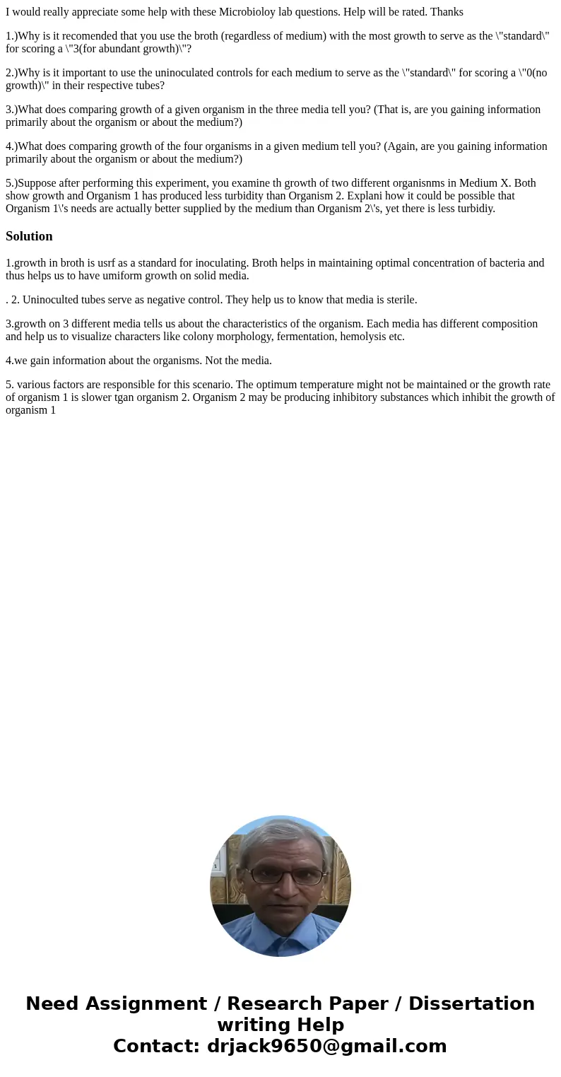 I would really appreciate some help with these Microbioloy lab questions. Help will be rated. Thanks 1.)Why is it recomended that you use the broth (regardless 
