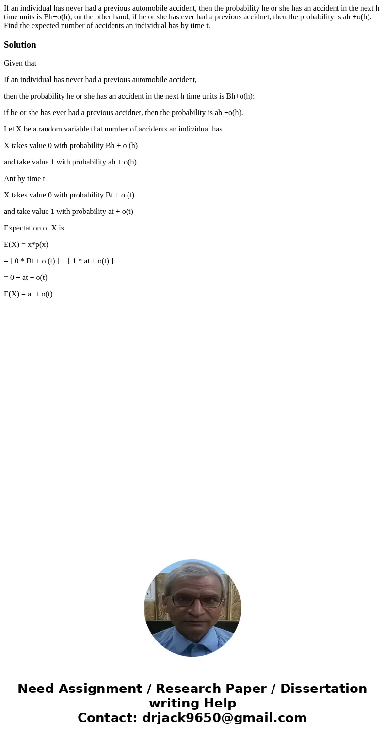 If an individual has never had a previous automobile accident, then the probability he or she has an accident in the next h time units is Bh+o(h); on the other  If an individual has never had a previous automobile accident, then the probability he or she has an accident in the next h time units is Bh+o(h); on the other