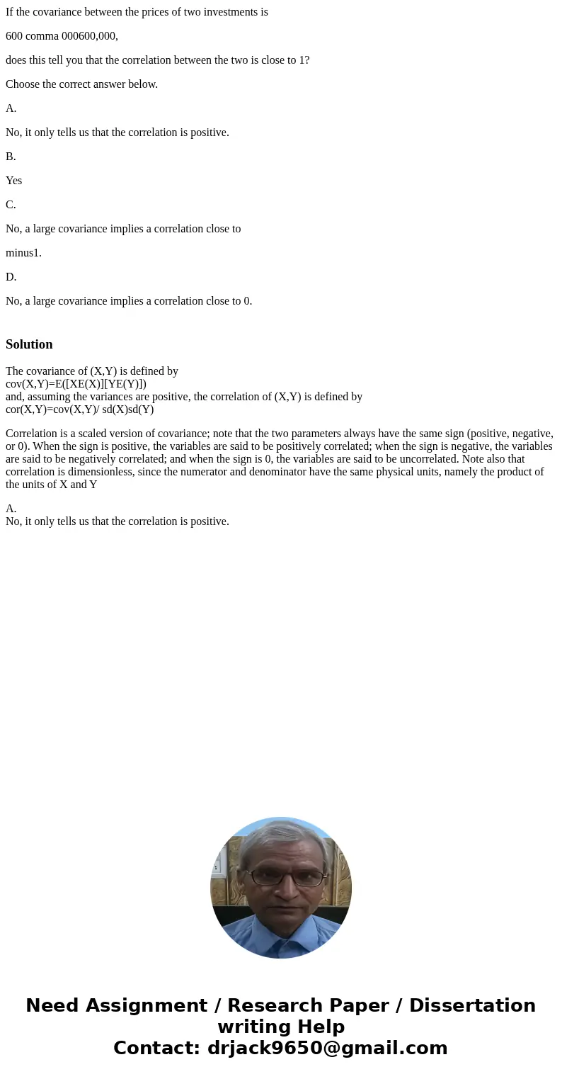 If the covariance between the prices of two investments is 600 comma 000600,000, does this tell you that the correlation between the two is close to 1? Choose t