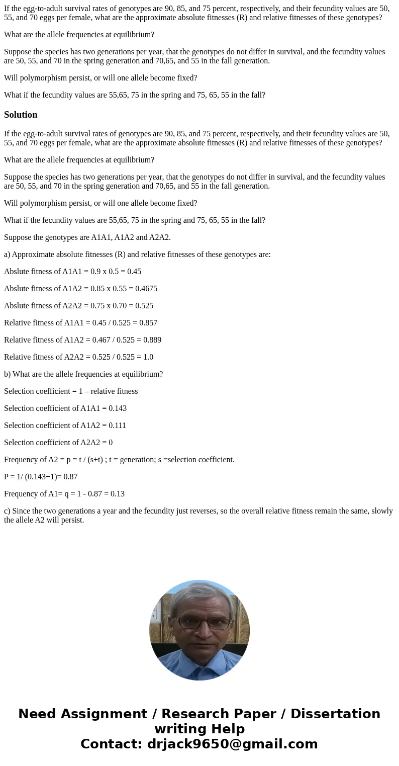 If the egg-to-adult survival rates of genotypes are 90, 85, and 75 percent, respectively, and their fecundity values are 50, 55, and 70 eggs per female, what ar If the egg-to-adult survival rates of genotypes are 90, 85, and 75 percent, respectively, and their fecundity values are 50, 55, and 70 eggs per female, what ar