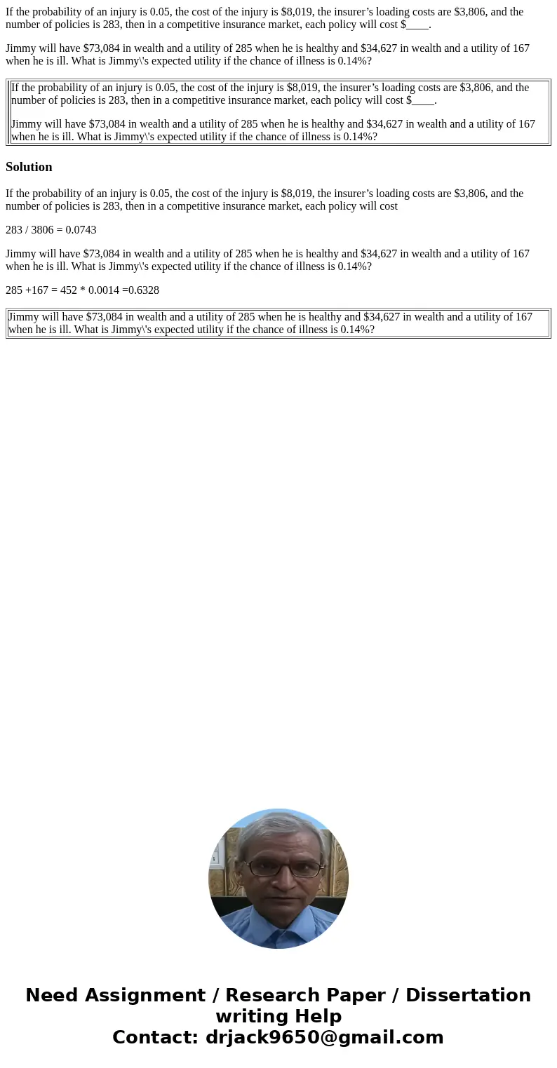 If the probability of an injury is 0.05, the cost of the injury is $8,019, the insurer’s loading costs are $3,806, and the number of policies is 283, then in a 