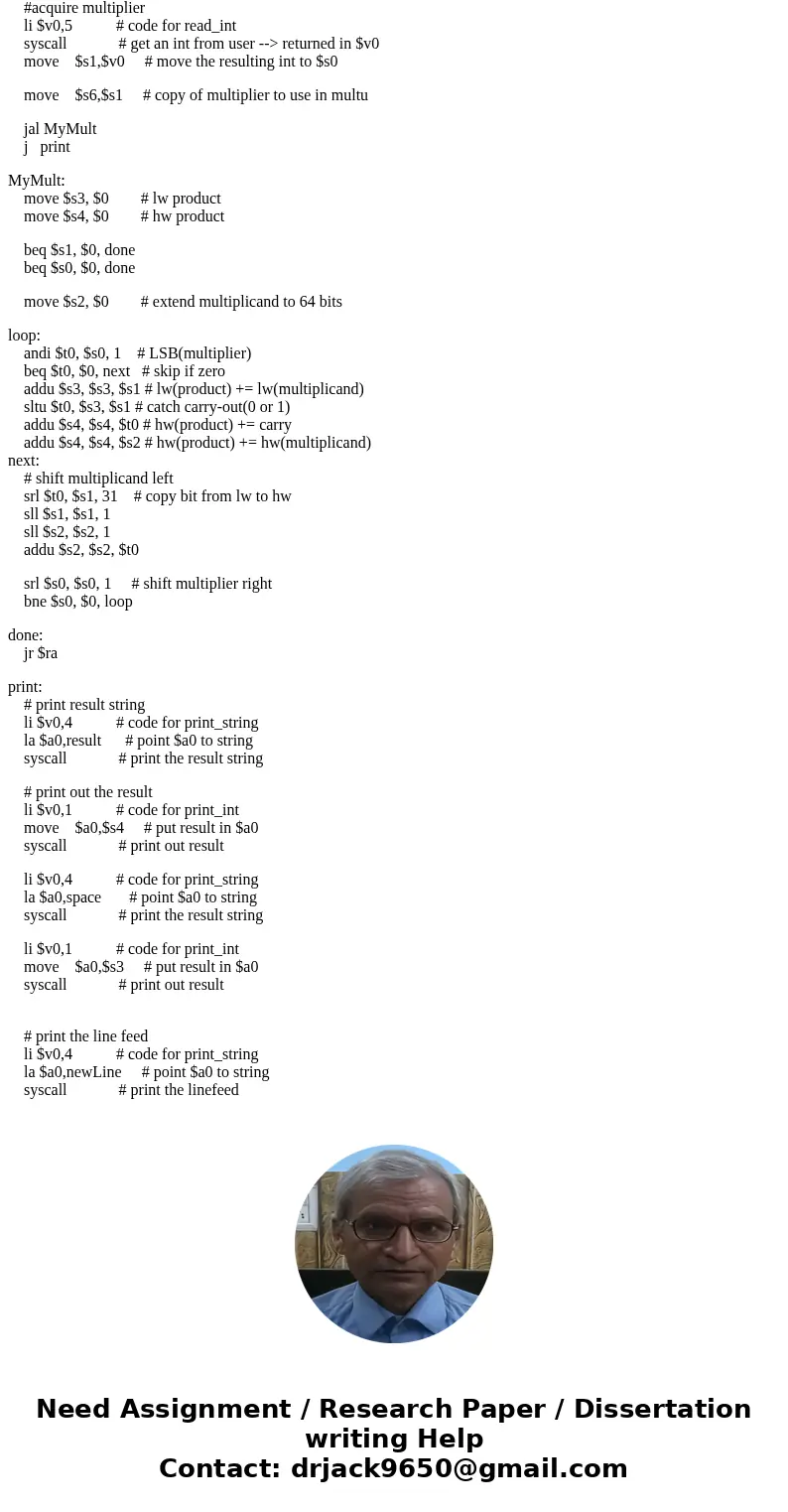 I\'m tring to mutiply two numbers in mips by using the multiplication algorithm, this is my code below. I have no idea what wrong with it, can anyone help me to I\'m tring to mutiply two numbers in mips by using the multiplication algorithm, this is my code below. I have no idea what wrong with it, can anyone help me to