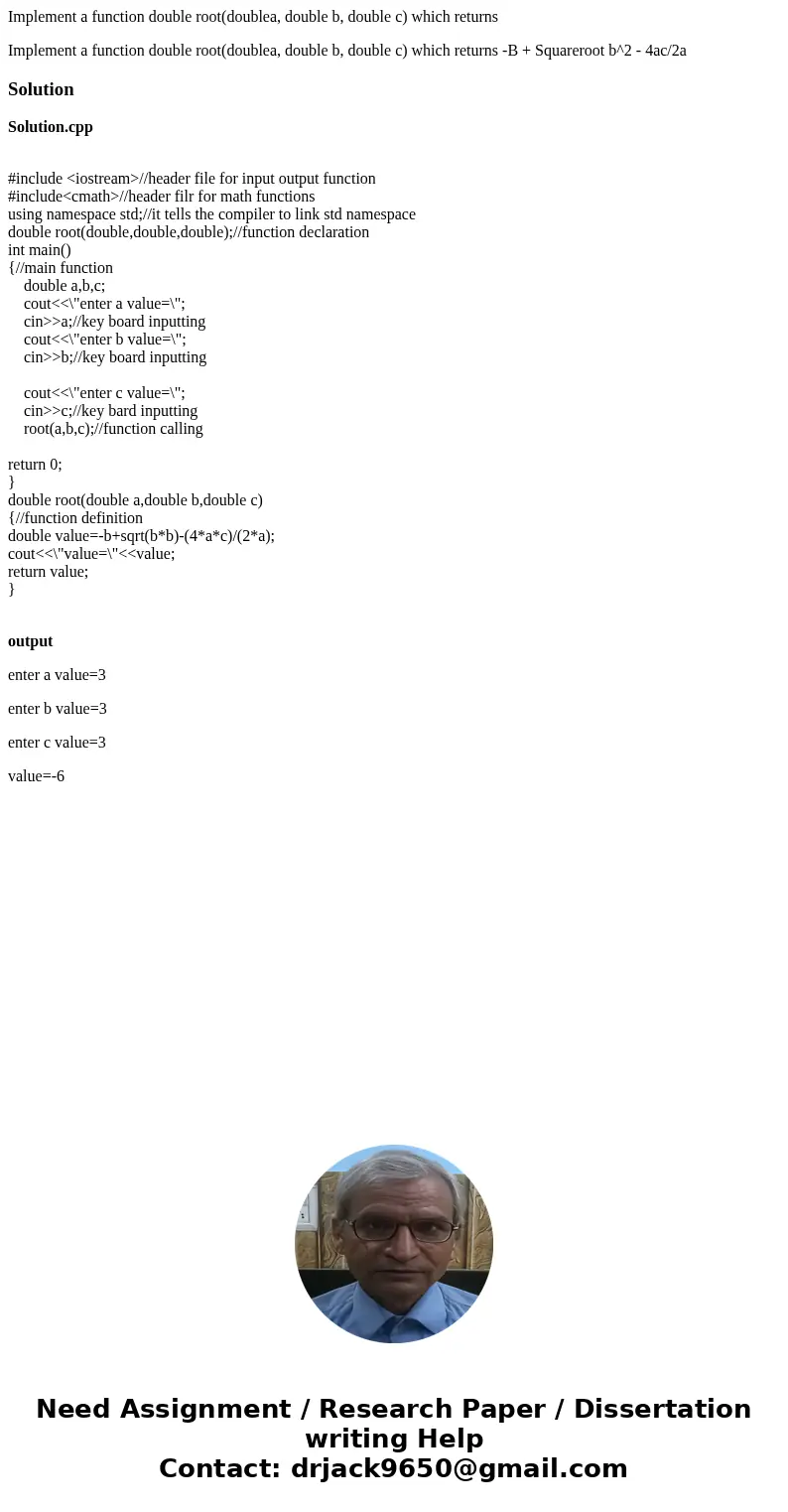 Implement a function double root(doublea, double b, double c) which returns Implement a function double root(doublea, double b, double c) which returns -B + Squ Implement a function double root(doublea, double b, double c) which returns Implement a function double root(doublea, double b, double c) which returns -B + Squ