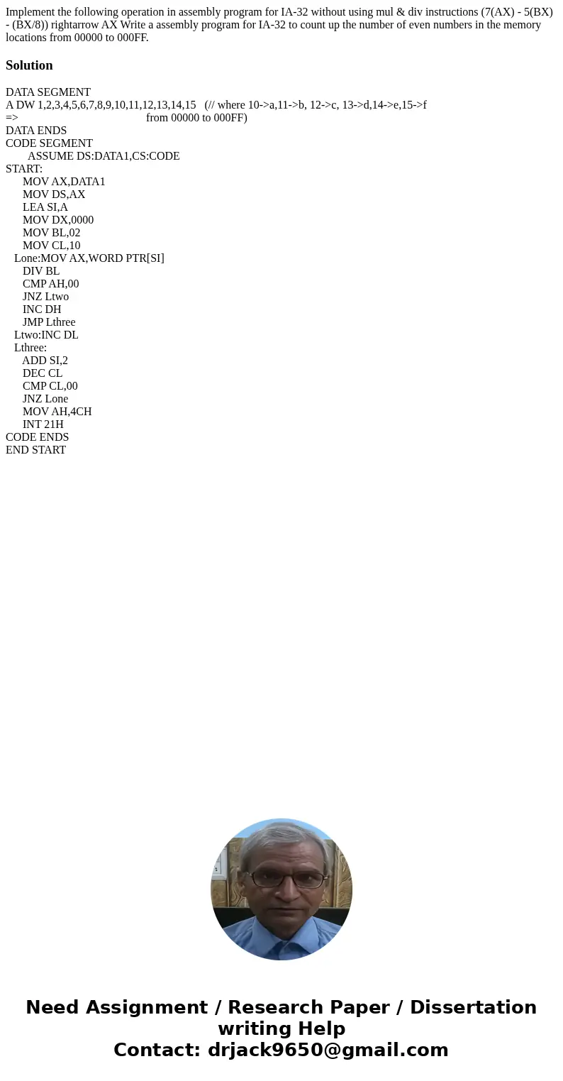 Implement the following operation in assembly program for IA-32 without using mul & div instructions (7(AX) - 5(BX) - (BX/8)) rightarrow AX Write a assembl  Implement the following operation in assembly program for IA-32 without using mul & div instructions (7(AX) - 5(BX) - (BX/8)) rightarrow AX Write a assembl