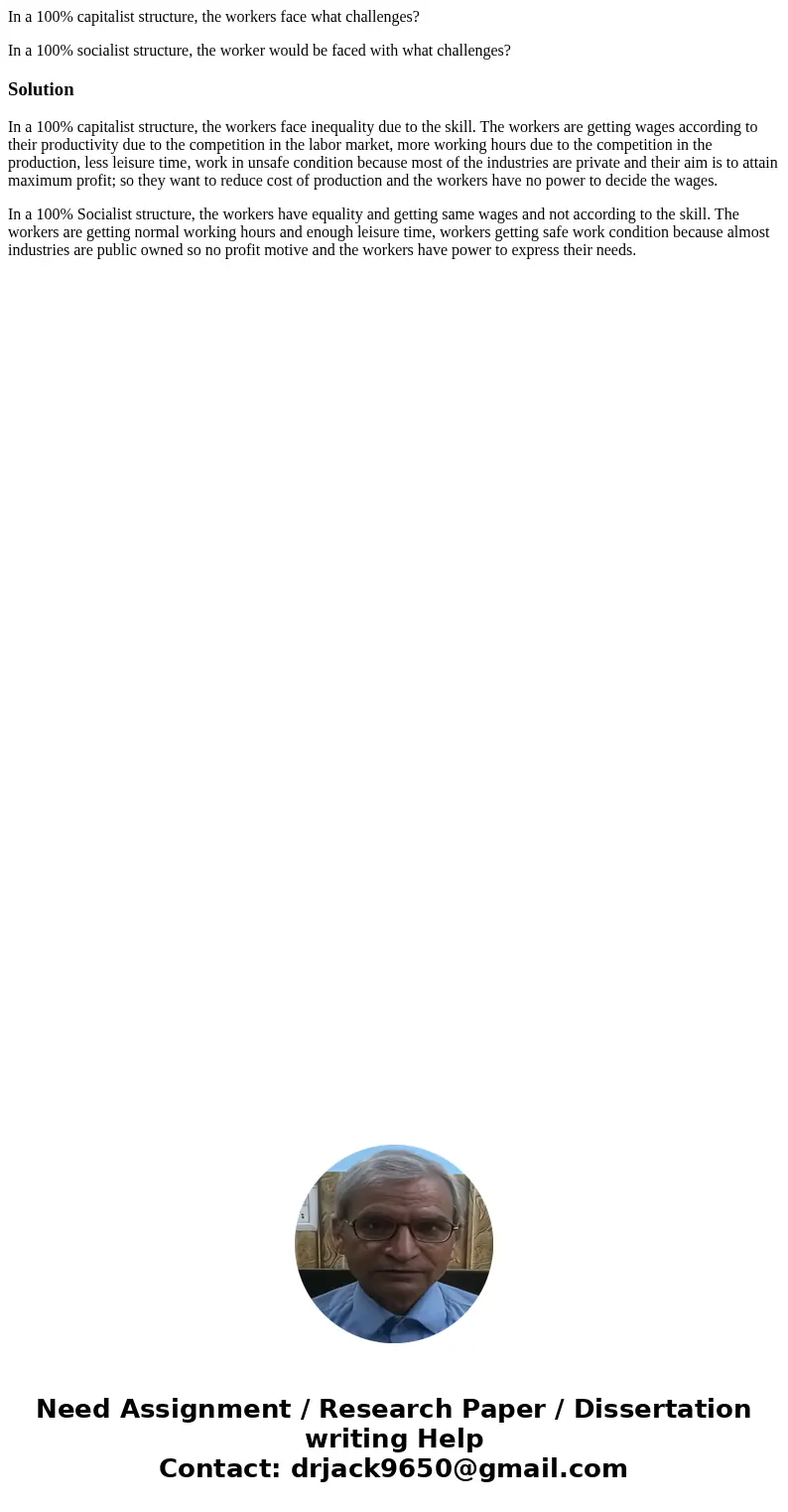 In a 100% capitalist structure, the workers face what challenges? In a 100% socialist structure, the worker would be faced with what challenges?SolutionIn a 100 In a 100% capitalist structure, the workers face what challenges? In a 100% socialist structure, the worker would be faced with what challenges?SolutionIn a 100