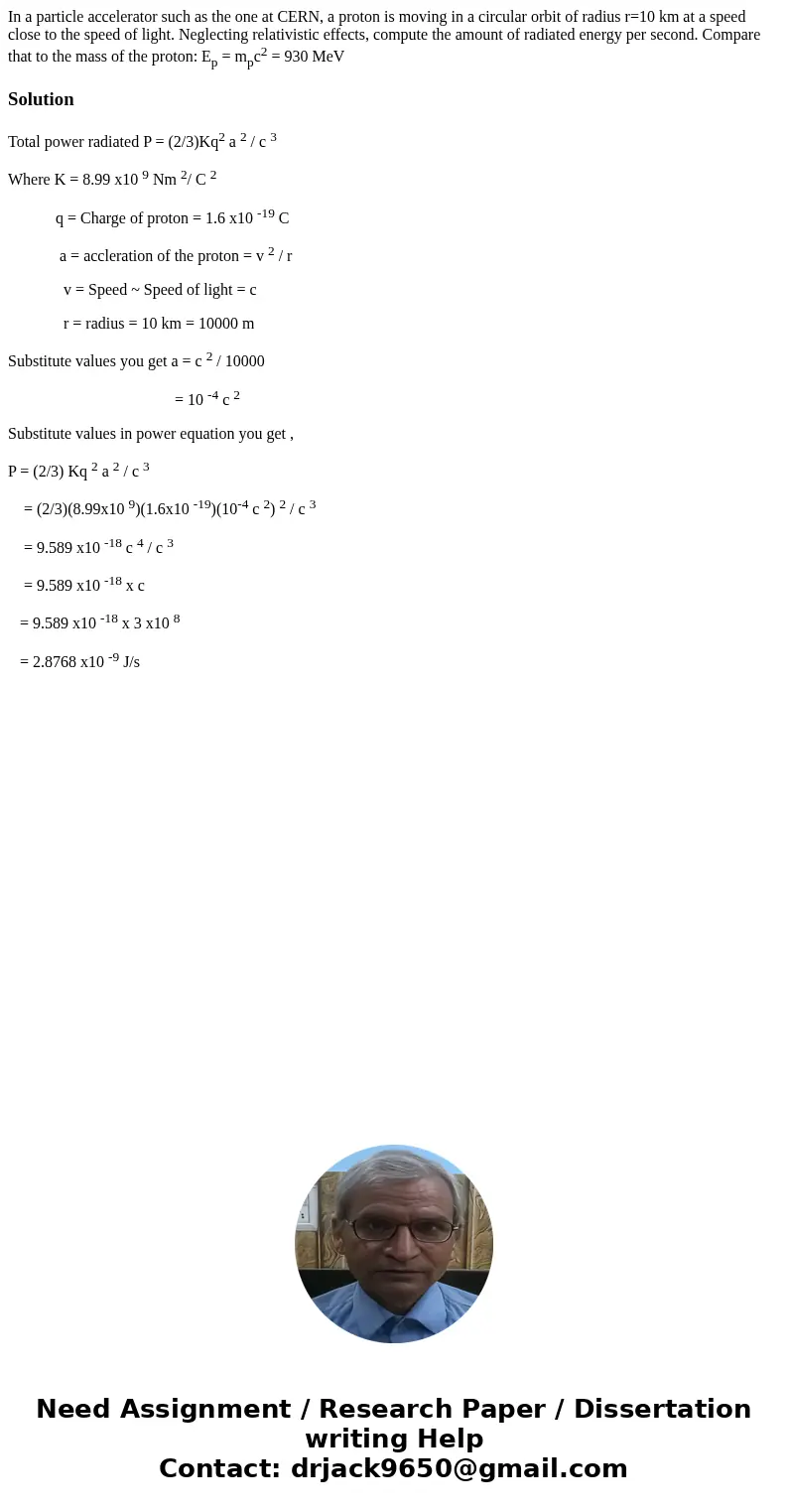 In a particle accelerator such as the one at CERN, a proton is moving in a circular orbit of radius r=10 km at a speed close to the speed of light. Neglecting r In a particle accelerator such as the one at CERN, a proton is moving in a circular orbit of radius r=10 km at a speed close to the speed of light. Neglecting r