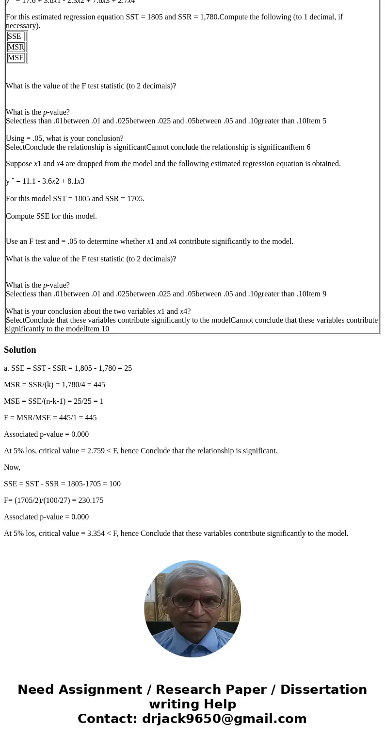 In a regression analysis involving 30 observations, the following estimated regression equation was obtained. y ˆ = 17.6 + 3.8x1 - 2.3x2 + 7.6x3 + 2.7x4 Suppose